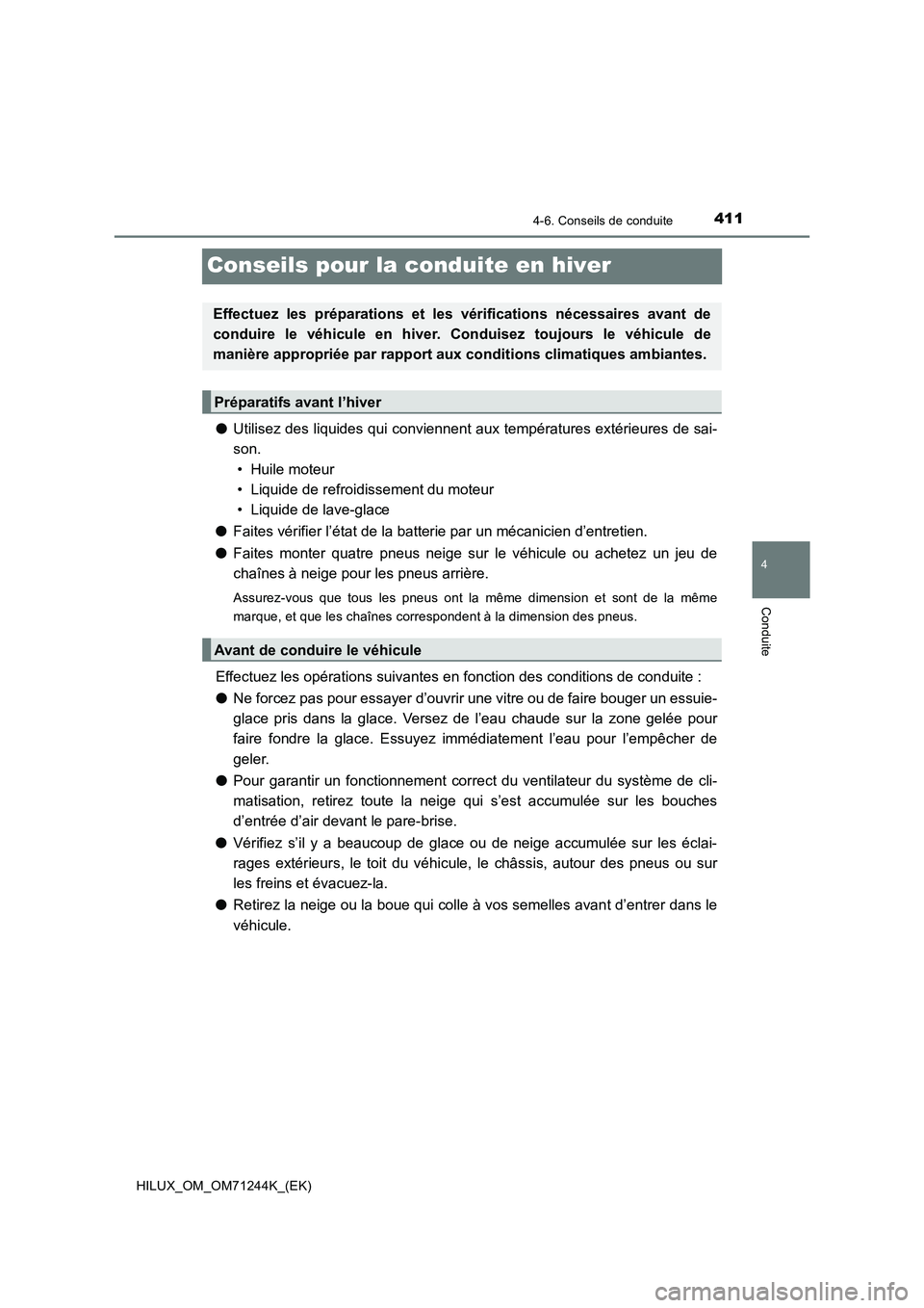 TOYOTA HILUX 2017 Notices Demploi (in French) 411
4
4-6. Conseils de conduite
Conduite
HILUX_OM_OM71244K_(EK)
Conseils pour la conduite en hiver
●Utilisez des liquides qui conviennent aux températures extérieures de sai-
son.
• Huile moteur TOYOTA HILUX 2017 Notices Demploi (in French) 411
4
4-6. Conseils de conduite
Conduite
HILUX_OM_OM71244K_(EK)
Conseils pour la conduite en hiver
●Utilisez des liquides qui conviennent aux températures extérieures de sai-
son.
• Huile moteur