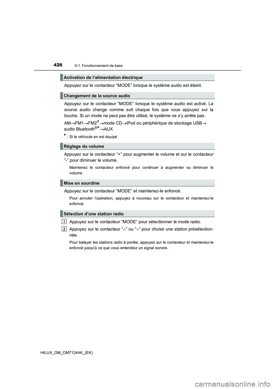 TOYOTA HILUX 2017 Notices Demploi (in French) 4265-1. Fonctionnement de base
HILUX_OM_OM71244K_(EK)
Appuyez sur le contacteur “MODE” lorsque le système audio est éteint.
Appuyez sur le contacteur “MODE” lorsque le système audio est act TOYOTA HILUX 2017 Notices Demploi (in French) 4265-1. Fonctionnement de base
HILUX_OM_OM71244K_(EK)
Appuyez sur le contacteur “MODE” lorsque le système audio est éteint.
Appuyez sur le contacteur “MODE” lorsque le système audio est act
