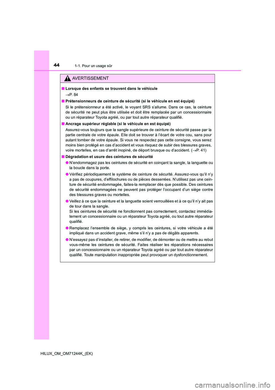 TOYOTA HILUX 2017 Notices Demploi (in French) 441-1. Pour un usage sûr
HILUX_OM_OM71244K_(EK)
AVERTISSEMENT
■Lorsque des enfants se trouvent dans le véhicule
P. 8 4
■ Prétensionneurs de ceinture de sécurité (si le véhicule en est TOYOTA HILUX 2017 Notices Demploi (in French) 441-1. Pour un usage sûr
HILUX_OM_OM71244K_(EK)
AVERTISSEMENT
■Lorsque des enfants se trouvent dans le véhicule
P. 8 4
■ Prétensionneurs de ceinture de sécurité (si le véhicule en est