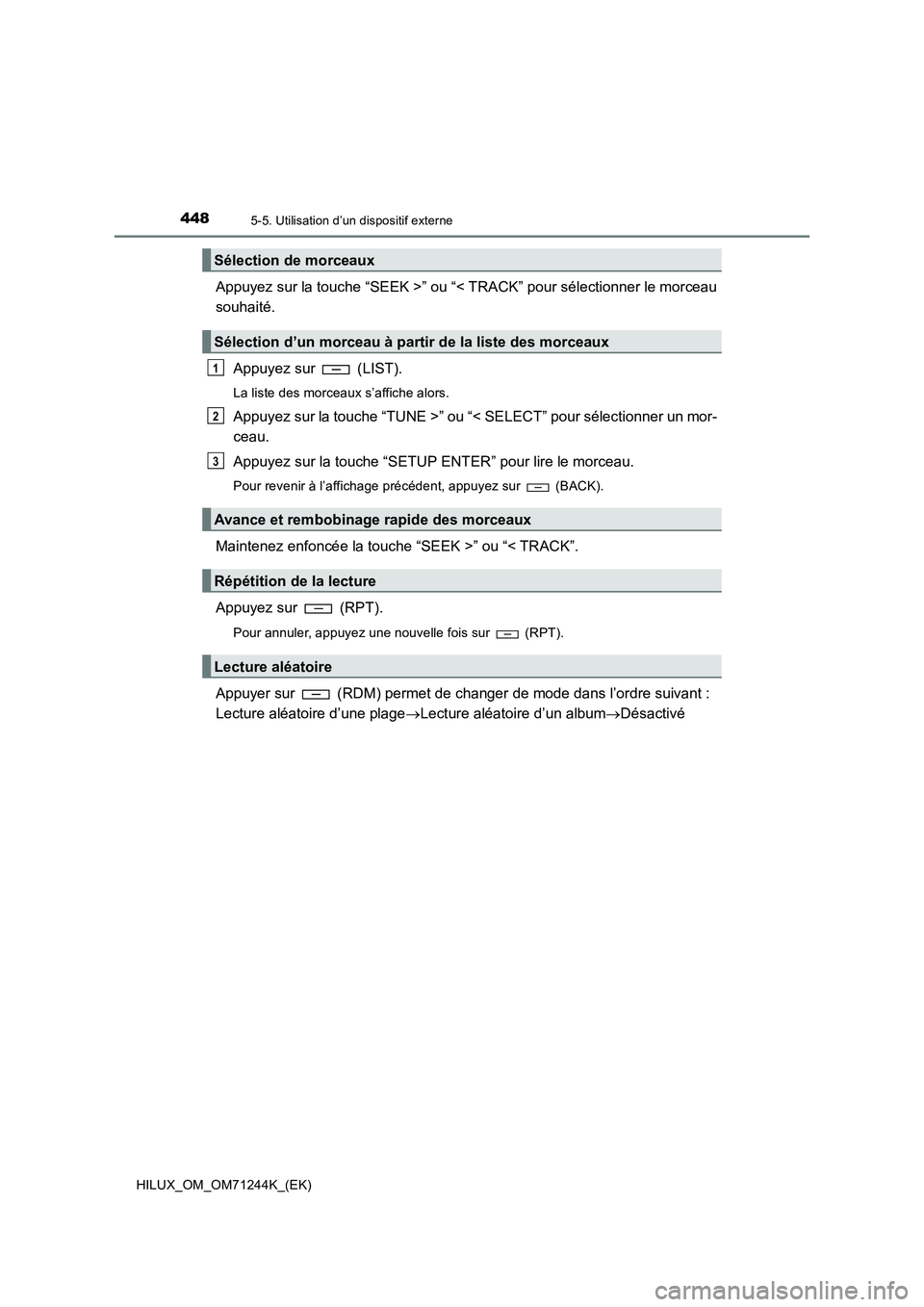TOYOTA HILUX 2017  Notices Demploi (in French) 4485-5. Utilisation d’un dispositif externe
HILUX_OM_OM71244K_(EK)
Appuyez sur la touche “SEEK >” ou “< TRACK” pour sélectionner le morceau
souhaité.
Appuyez sur   (LIST).
La liste des mor