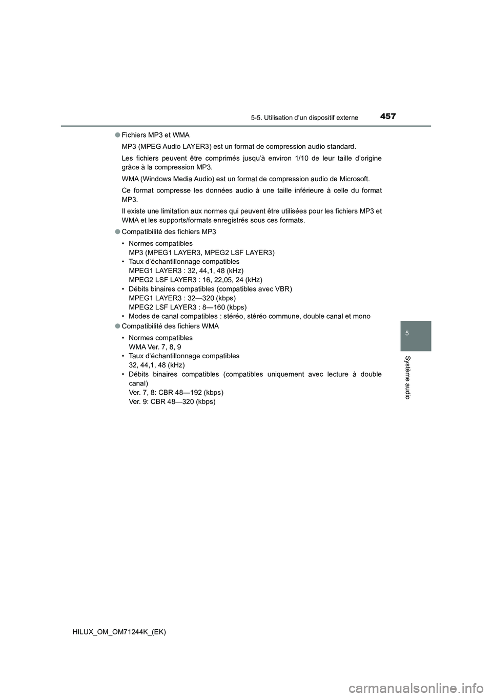 TOYOTA HILUX 2017  Notices Demploi (in French) 4575-5. Utilisation d’un dispositif externe
5
Système audio
HILUX_OM_OM71244K_(EK)●Fichiers MP3 et WMA
MP3 (MPEG Audio LAYER3) est un format de compression audio standard.
Les fichiers peuvent ê
