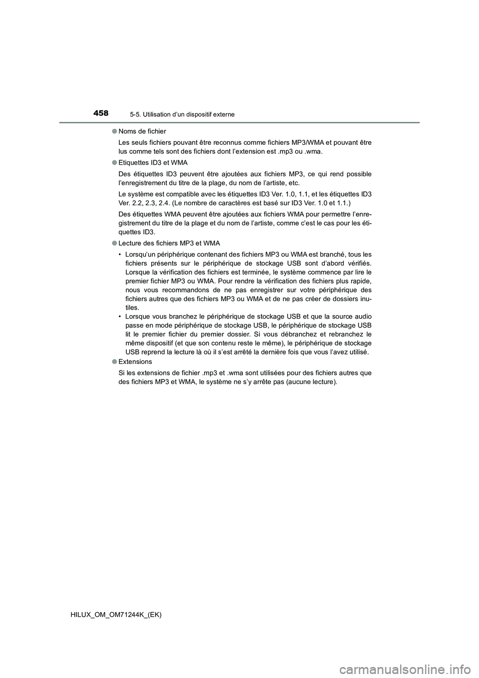 TOYOTA HILUX 2017  Notices Demploi (in French) 4585-5. Utilisation d’un dispositif externe
HILUX_OM_OM71244K_(EK)●Noms de fichier
Les seuls fichiers pouvant être reconnus comme fichiers MP3/WMA et pouvant être
lus comme tels sont des fichier