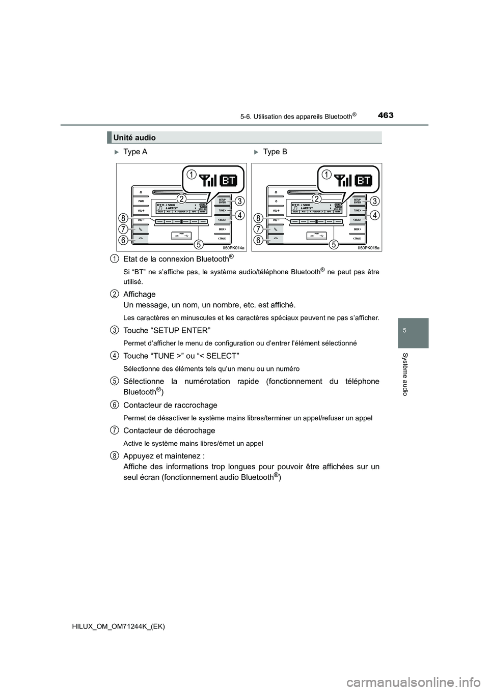 TOYOTA HILUX 2017  Notices Demploi (in French) 4635-6. Utilisation des appareils Bluetooth®
5
Système audio
HILUX_OM_OM71244K_(EK)
Etat de la connexion Bluetooth®
Si “BT” ne s’affiche pas, le système audio/téléphone Bluetooth® ne peut