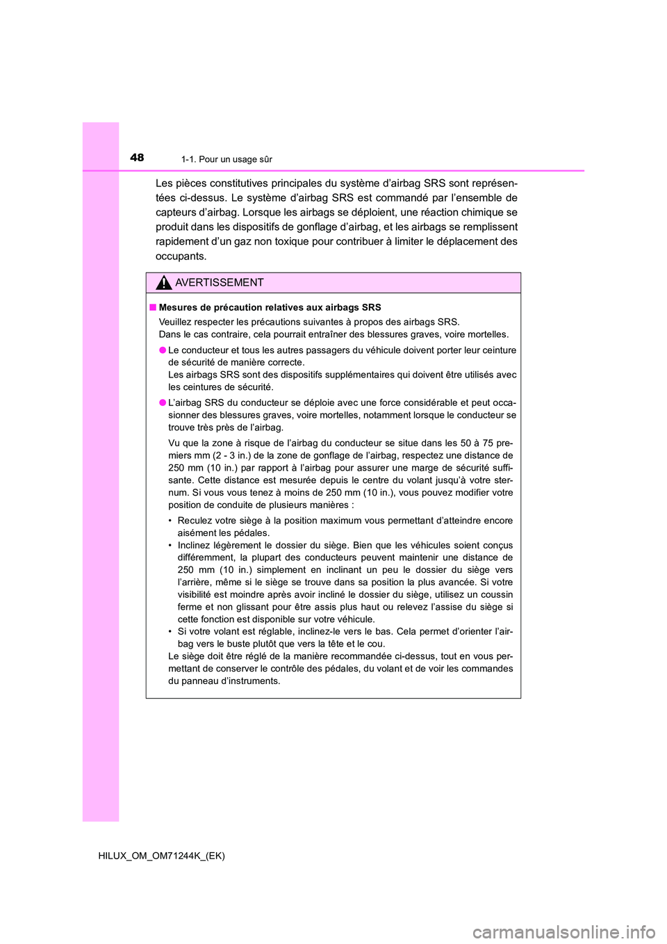 TOYOTA HILUX 2017 Notices Demploi (in French) 481-1. Pour un usage sûr
HILUX_OM_OM71244K_(EK)
Les pièces constitutives principales du système d’airbag SRS sont représen-
tées ci-dessus. Le système d’airbag SRS est commandé par l’ens TOYOTA HILUX 2017 Notices Demploi (in French) 481-1. Pour un usage sûr
HILUX_OM_OM71244K_(EK)
Les pièces constitutives principales du système d’airbag SRS sont représen-
tées ci-dessus. Le système d’airbag SRS est commandé par l’ens
