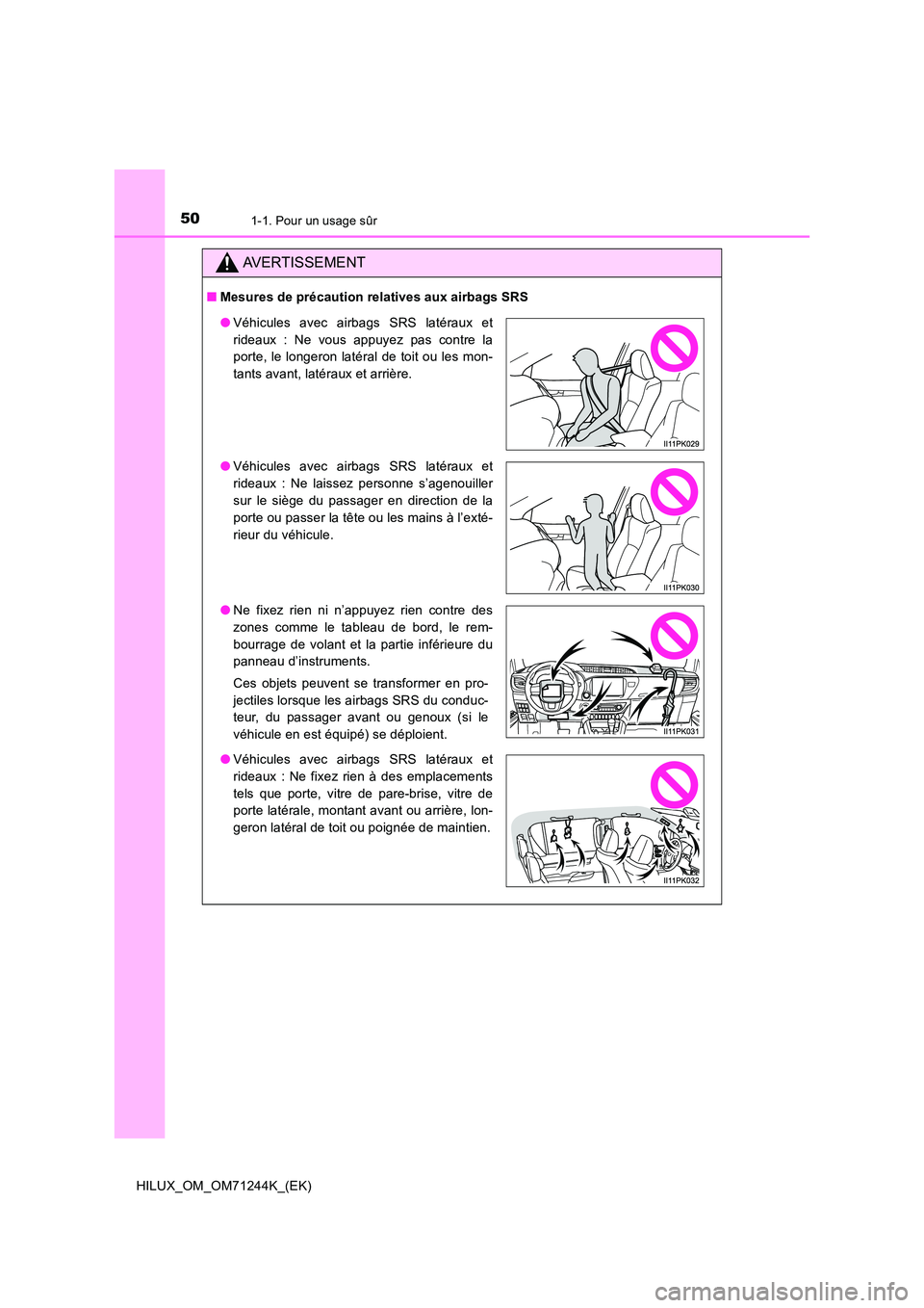 TOYOTA HILUX 2017 Notices Demploi (in French) 501-1. Pour un usage sûr
HILUX_OM_OM71244K_(EK)
AVERTISSEMENT
■Mesures de précaution relatives aux airbags SRS
●Véhicules avec airbags SRS latéraux et
rideaux : Ne vous appuyez pas contre la TOYOTA HILUX 2017 Notices Demploi (in French) 501-1. Pour un usage sûr
HILUX_OM_OM71244K_(EK)
AVERTISSEMENT
■Mesures de précaution relatives aux airbags SRS
●Véhicules avec airbags SRS latéraux et
rideaux : Ne vous appuyez pas contre la