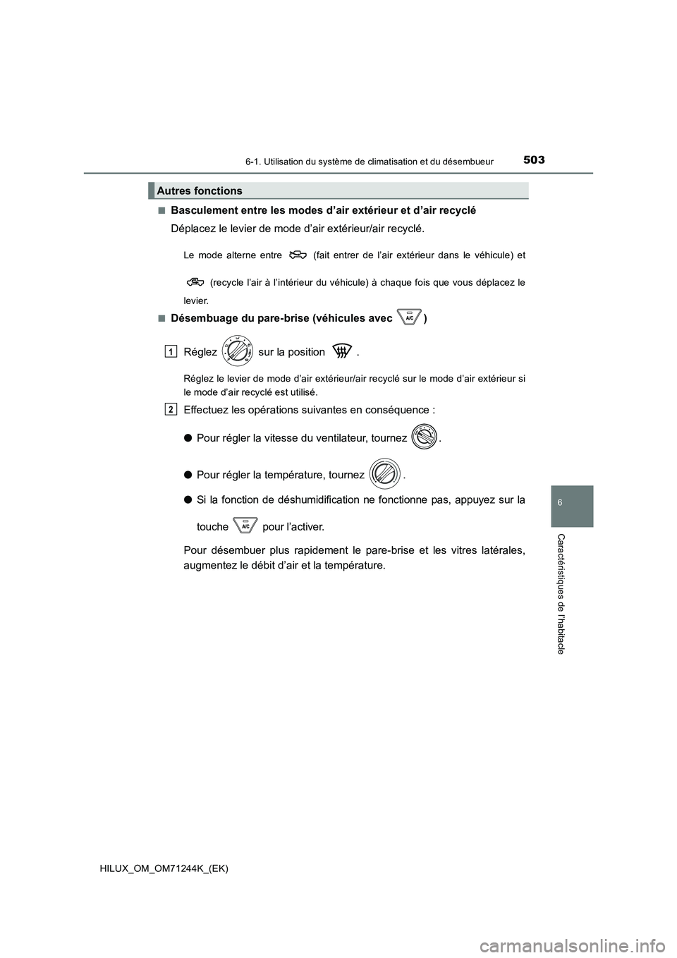 TOYOTA HILUX 2017  Notices Demploi (in French) 5036-1. Utilisation du système de climatisation et du désembueur
6
Caractéristiques de l’habitacle
HILUX_OM_OM71244K_(EK) 
■Basculement entre les modes d’ air extérieur et d’air recyclé 
