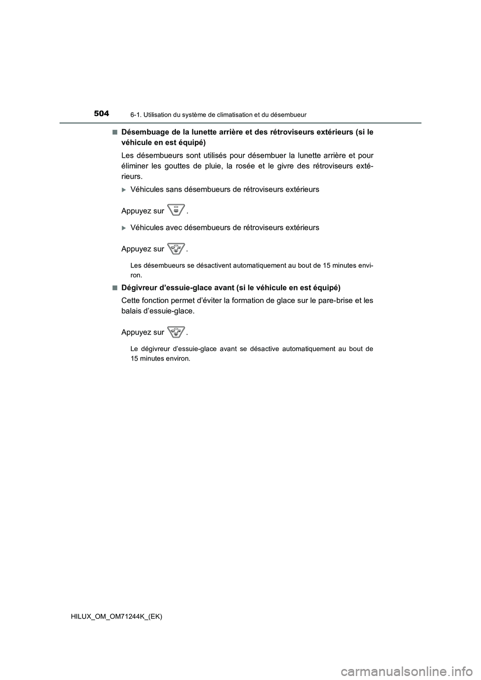 TOYOTA HILUX 2017  Notices Demploi (in French) 5046-1. Utilisation du système de climatisation et du désembueur
HILUX_OM_OM71244K_(EK) 
■Désembuage de la lunette arrière et des rétroviseurs extérieurs (si le 
véhicule en est équipé) 
Le