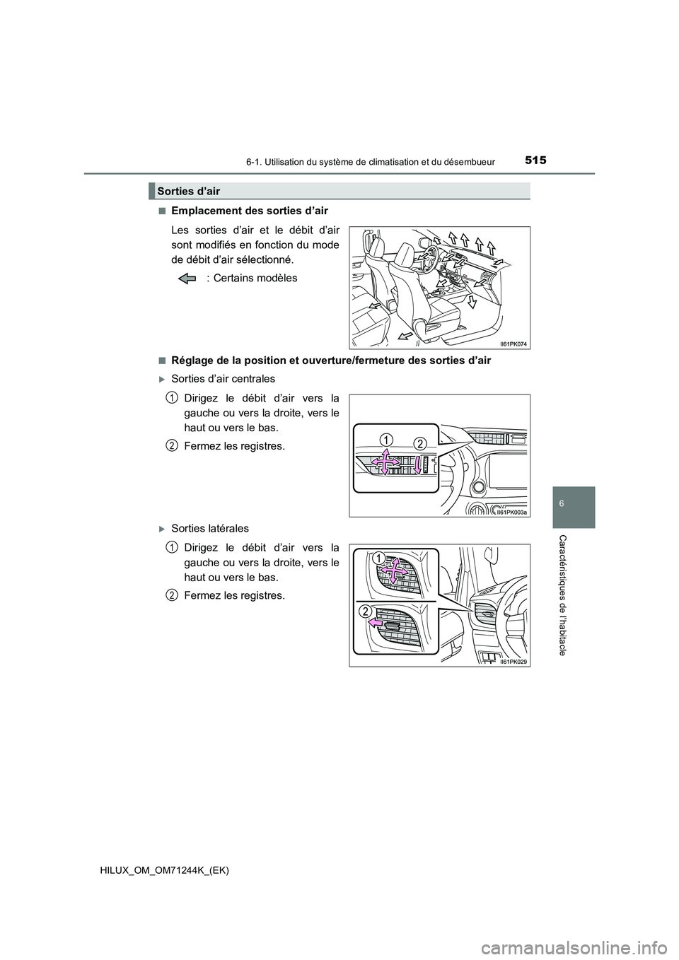 TOYOTA HILUX 2017  Notices Demploi (in French) 5156-1. Utilisation du système de climatisation et du désembueur
6
Caractéristiques de l’habitacle
HILUX_OM_OM71244K_(EK)■
Emplacement des sorties d’air
Les sorties d’air et le débit d’a