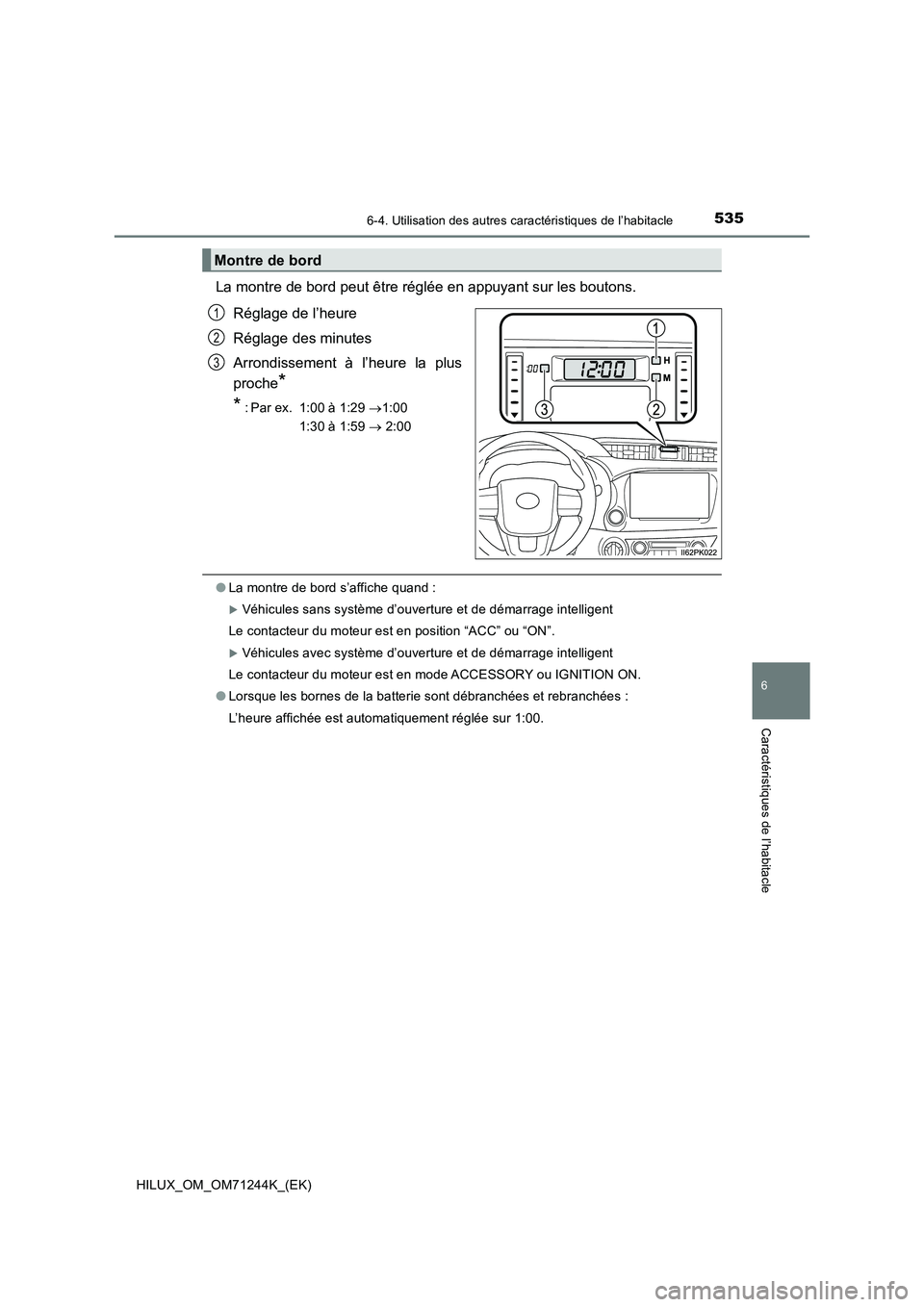 TOYOTA HILUX 2017  Notices Demploi (in French) 5356-4. Utilisation des autres caractéristiques de l’habitacle
HILUX_OM_OM71244K_(EK)
6
Caractéristiques de l’habitacle
La montre de bord peut être réglée en appuyant sur les boutons.
Réglag