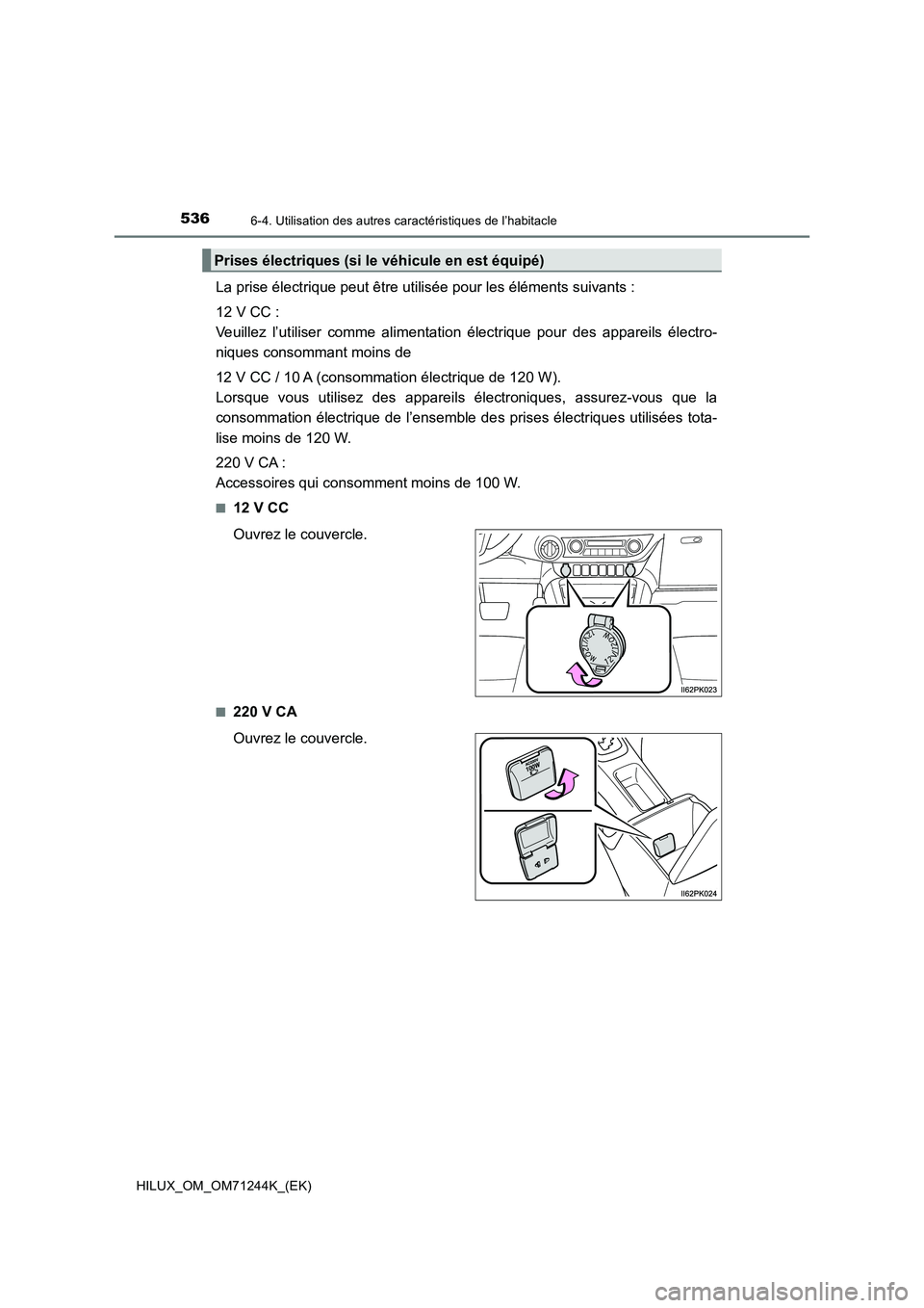 TOYOTA HILUX 2017  Notices Demploi (in French) 5366-4. Utilisation des autres caractéristiques de l’habitacle
HILUX_OM_OM71244K_(EK)
La prise électrique peut être utilisée pour les éléments suivants :
12 V CC : 
Veuillez l’utiliser comme
