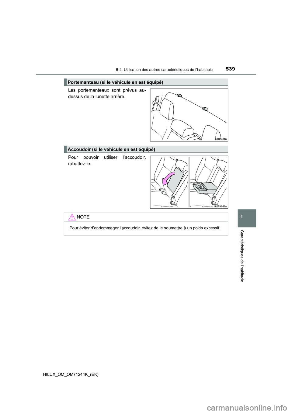 TOYOTA HILUX 2017  Notices Demploi (in French) 5396-4. Utilisation des autres caractéristiques de l’habitacle
HILUX_OM_OM71244K_(EK)
6
Caractéristiques de l’habitacle
Les portemanteaux sont prévus au-
dessus de la lunette arrière.
Pour pou