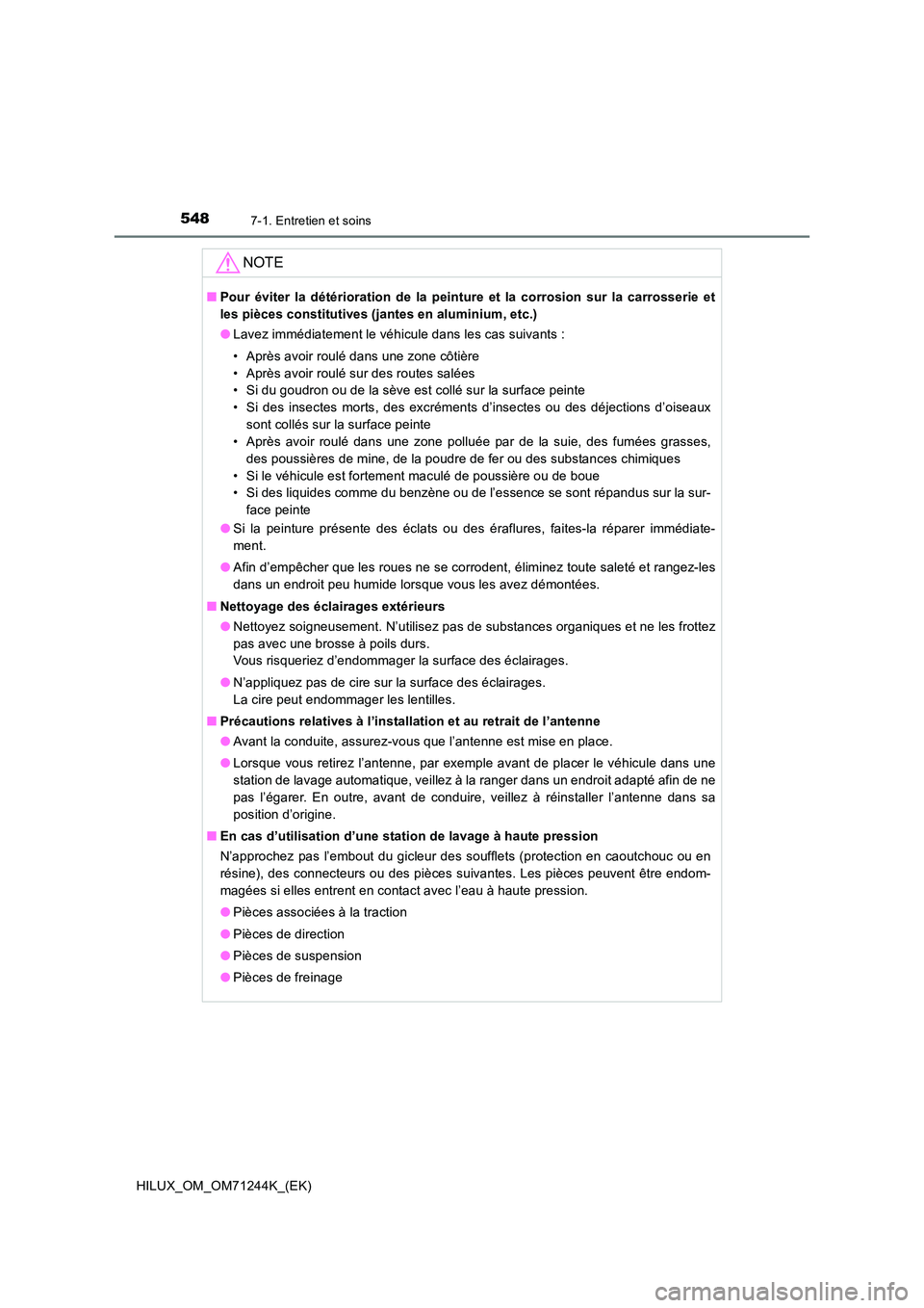 TOYOTA HILUX 2017  Notices Demploi (in French) 5487-1. Entretien et soins
HILUX_OM_OM71244K_(EK)
NOTE
■Pour éviter la détérioration de la peinture et la corrosion sur la carrosserie et 
les pièces constitutives (jantes en aluminium, etc.) 
