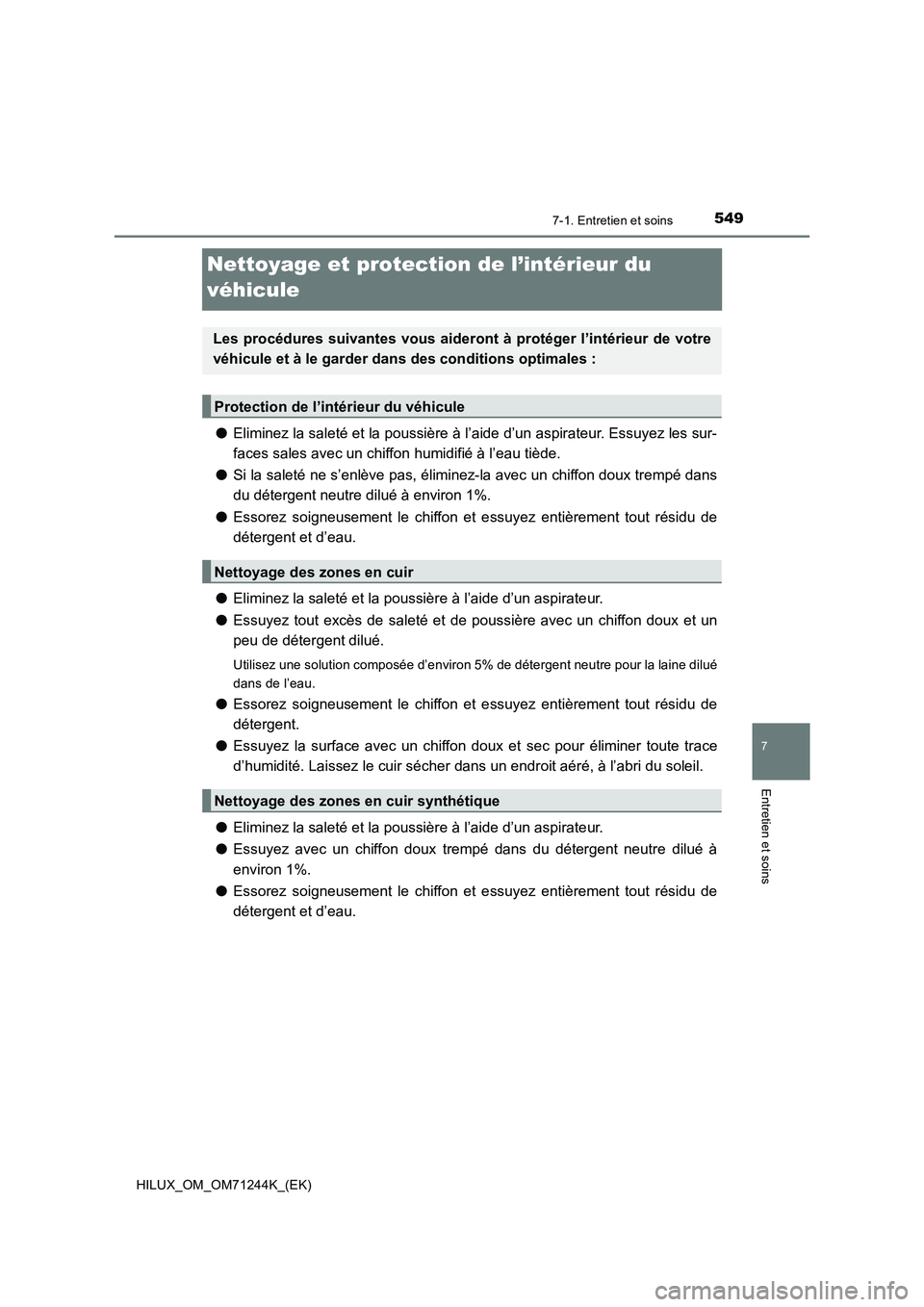 TOYOTA HILUX 2017  Notices Demploi (in French) 5497-1. Entretien et soins
HILUX_OM_OM71244K_(EK)
7
Entretien et soins
Nettoyage et protection de l’intérieur du 
véhicule
●Eliminez la saleté et la poussière à l’aide d’un aspirateur. Es
