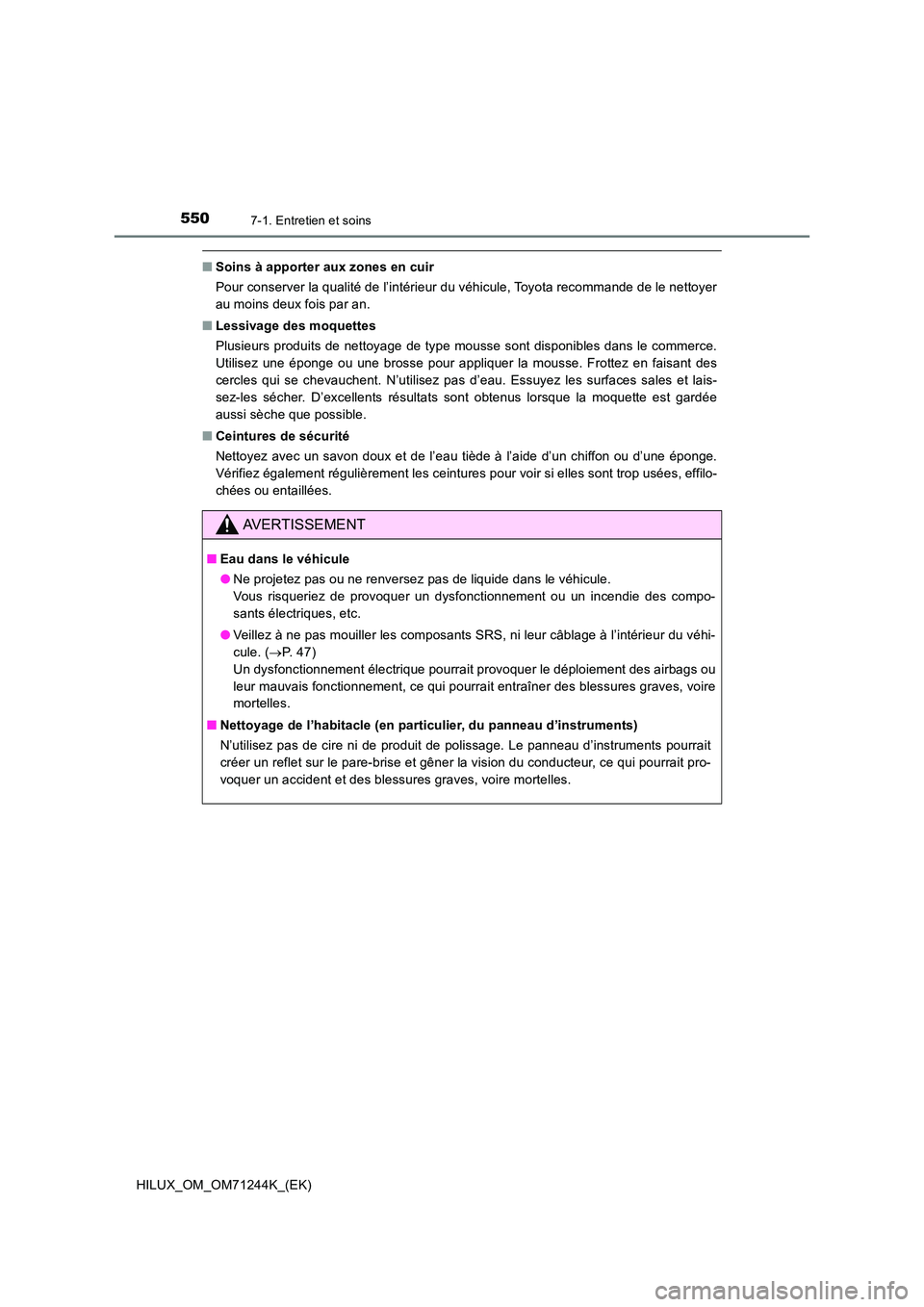 TOYOTA HILUX 2017  Notices Demploi (in French) 5507-1. Entretien et soins
HILUX_OM_OM71244K_(EK)
■Soins à apporter aux zones en cuir 
Pour conserver la qualité de l’intérieur du véhicule, Toyota recommande de le nettoyer 
au moins deux foi