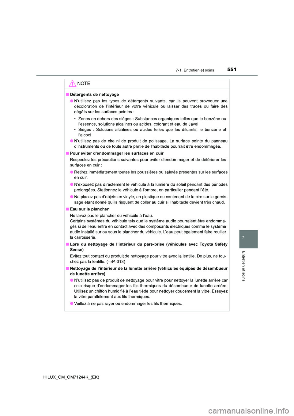 TOYOTA HILUX 2017  Notices Demploi (in French) 5517-1. Entretien et soins
7
Entretien et soins
HILUX_OM_OM71244K_(EK)
NOTE
■Détergents de nettoyage 
● N’utilisez pas les types de détergents suivants, car ils peuvent provoquer une 
décolor