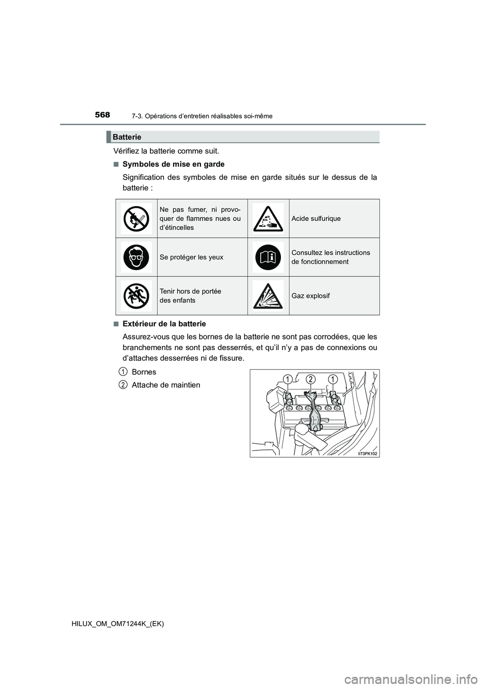TOYOTA HILUX 2017  Notices Demploi (in French) 5687-3. Opérations d’entretien réalisables soi-même
HILUX_OM_OM71244K_(EK)
Vérifiez la batterie comme suit.
■Symboles de mise en garde
Signification des symboles de mise en garde situés sur l