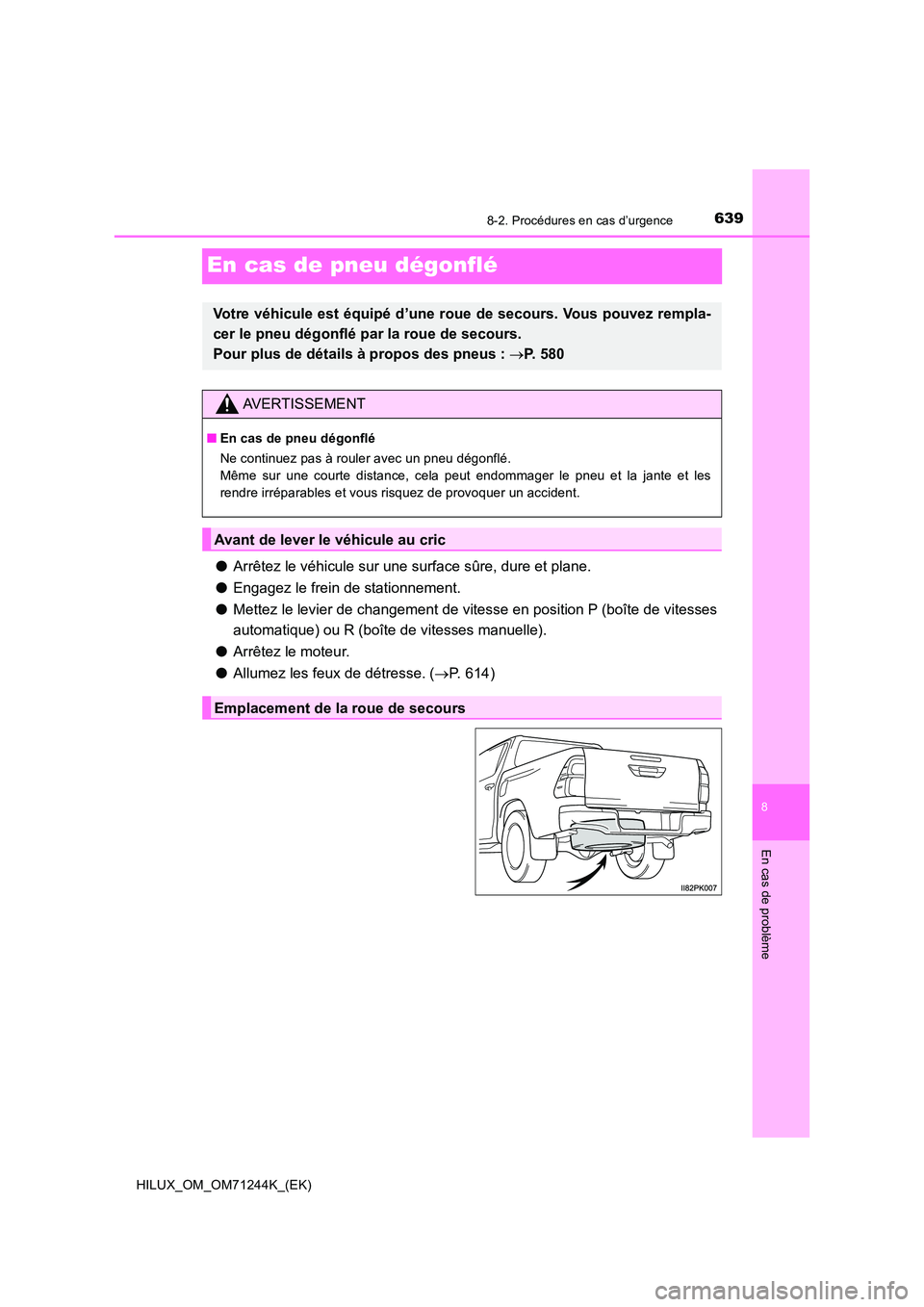 TOYOTA HILUX 2017  Notices Demploi (in French) 6398-2. Procédures en cas d’urgence
HILUX_OM_OM71244K_(EK)
8
En cas de problème
En cas de pneu dégonflé
●Arrêtez le véhicule sur une surface sûre, dure et plane. 
● Engagez le frein de st