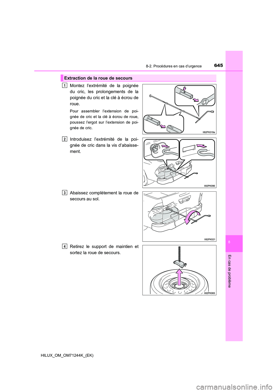TOYOTA HILUX 2017  Notices Demploi (in French) 6458-2. Procédures en cas d’urgence
HILUX_OM_OM71244K_(EK)
8
En cas de problème
Montez l’extrémité de la poignée 
du cric, les prolongements de la
poignée du cric et la clé à écrou de 
ro