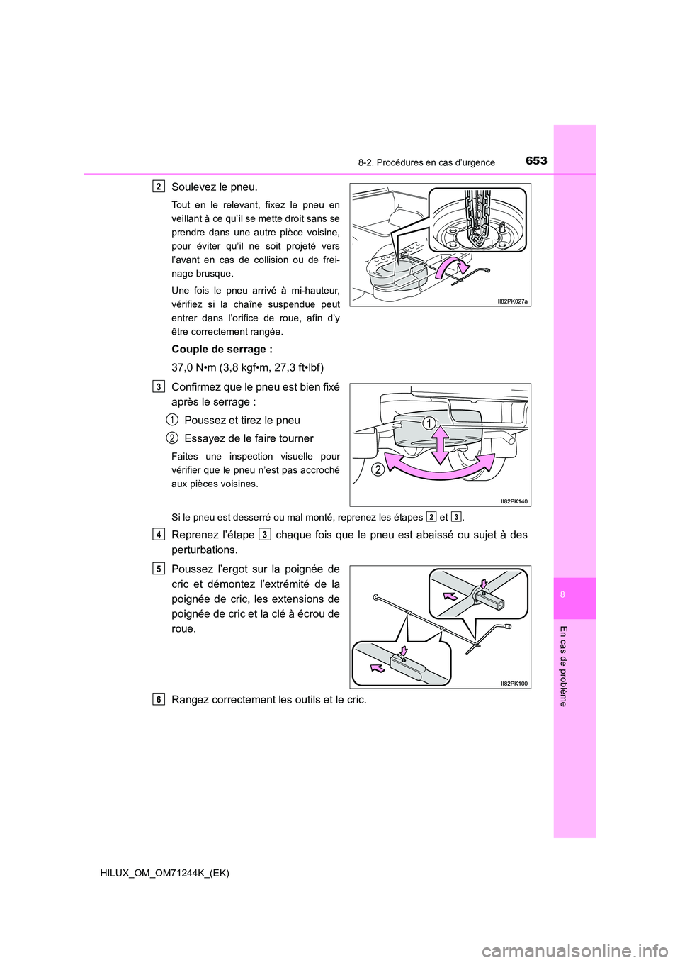 TOYOTA HILUX 2017 Notices Demploi (in French) 6538-2. Procédures en cas d’urgence
HILUX_OM_OM71244K_(EK)
8
En cas de problème
Soulevez le pneu.
Tout en le relevant, fixez le pneu en
veillant à ce qu’il se mette droit sans se
prendre dans TOYOTA HILUX 2017 Notices Demploi (in French) 6538-2. Procédures en cas d’urgence
HILUX_OM_OM71244K_(EK)
8
En cas de problème
Soulevez le pneu.
Tout en le relevant, fixez le pneu en
veillant à ce qu’il se mette droit sans se
prendre dans