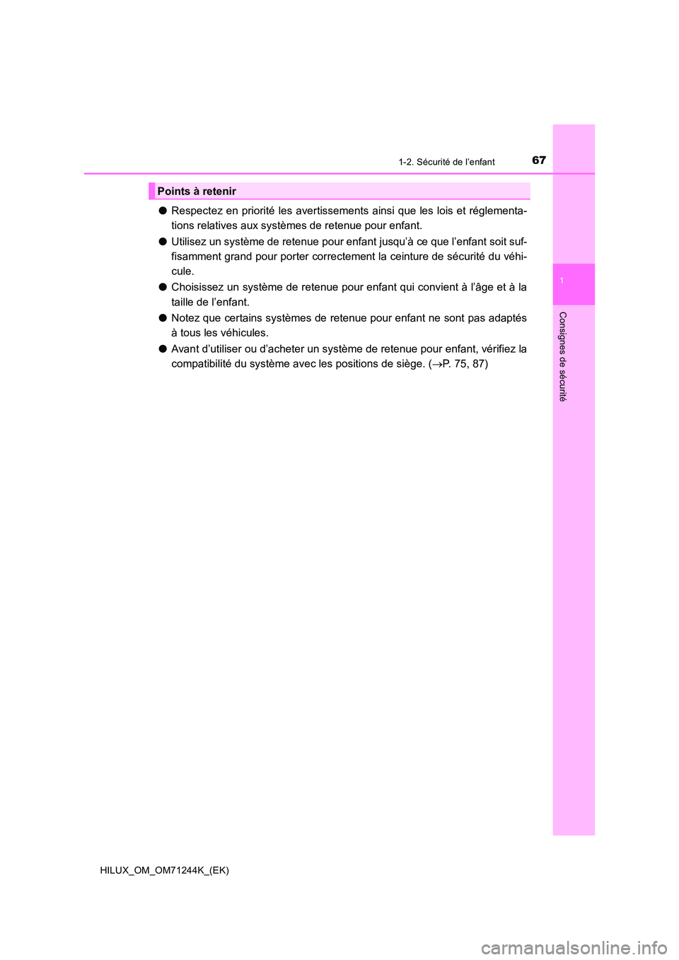 TOYOTA HILUX 2017  Notices Demploi (in French) 671-2. Sécurité de l’enfant
1
HILUX_OM_OM71244K_(EK)
Consignes de sécurité
●Respectez en priorité les avertissements ainsi que les lois et réglementa- 
tions relatives aux systèmes de reten