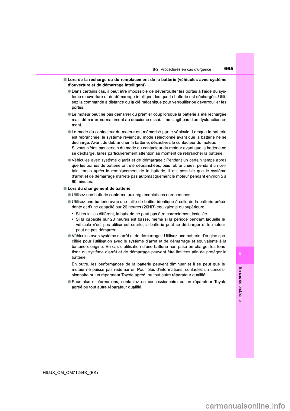TOYOTA HILUX 2017  Notices Demploi (in French) 6658-2. Procédures en cas d’urgence
HILUX_OM_OM71244K_(EK)
8
En cas de problème
■Lors de la recharge ou du remplacement de la batterie (véhicules avec système 
d’ouverture et de démarrage i