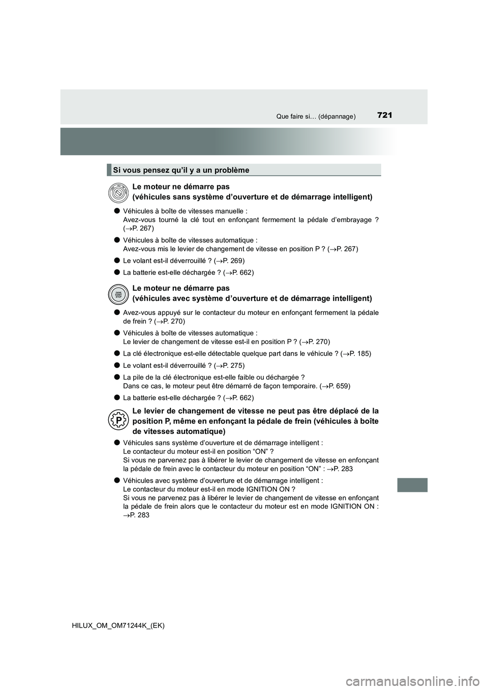 TOYOTA HILUX 2017 Notices Demploi (in French) 721Que faire si… (dépannage)
HILUX_OM_OM71244K_(EK)
●Véhicules à boîte de vitesses manuelle :
Avez-vous tourné la clé tout en enfonçant fermement la pédale d’embrayage ?
( P. 267)
TOYOTA HILUX 2017 Notices Demploi (in French) 721Que faire si… (dépannage)
HILUX_OM_OM71244K_(EK)
●Véhicules à boîte de vitesses manuelle :
Avez-vous tourné la clé tout en enfonçant fermement la pédale d’embrayage ?
( P. 267)