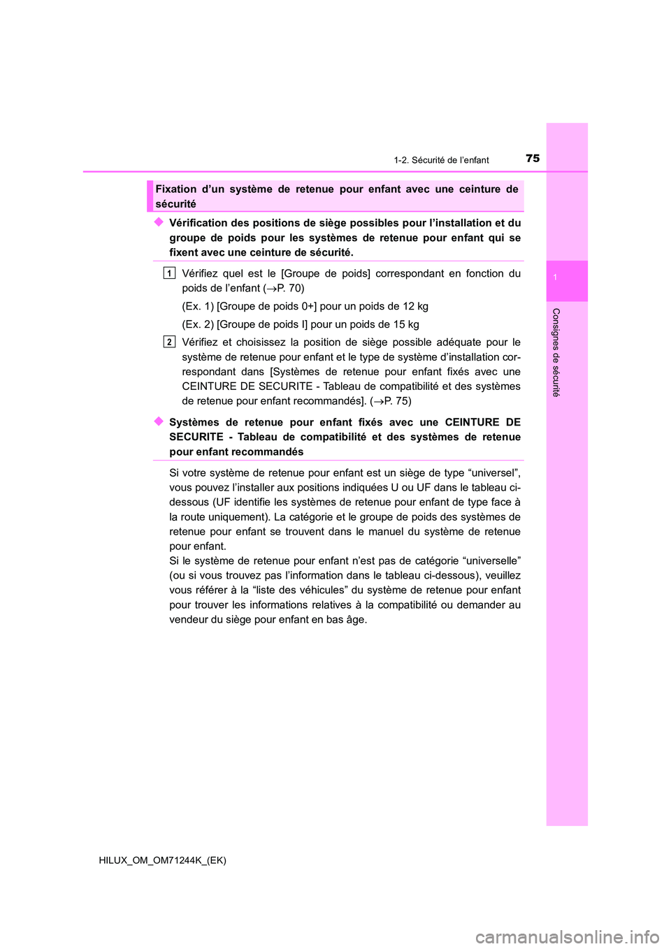 TOYOTA HILUX 2017 Notices Demploi (in French) 751-2. Sécurité de l’enfant
1
HILUX_OM_OM71244K_(EK)
Consignes de sécurité
◆Vérification des positions de siège possibles pour l’installation et du
groupe de poids pour les systèmes de r TOYOTA HILUX 2017 Notices Demploi (in French) 751-2. Sécurité de l’enfant
1
HILUX_OM_OM71244K_(EK)
Consignes de sécurité
◆Vérification des positions de siège possibles pour l’installation et du
groupe de poids pour les systèmes de r