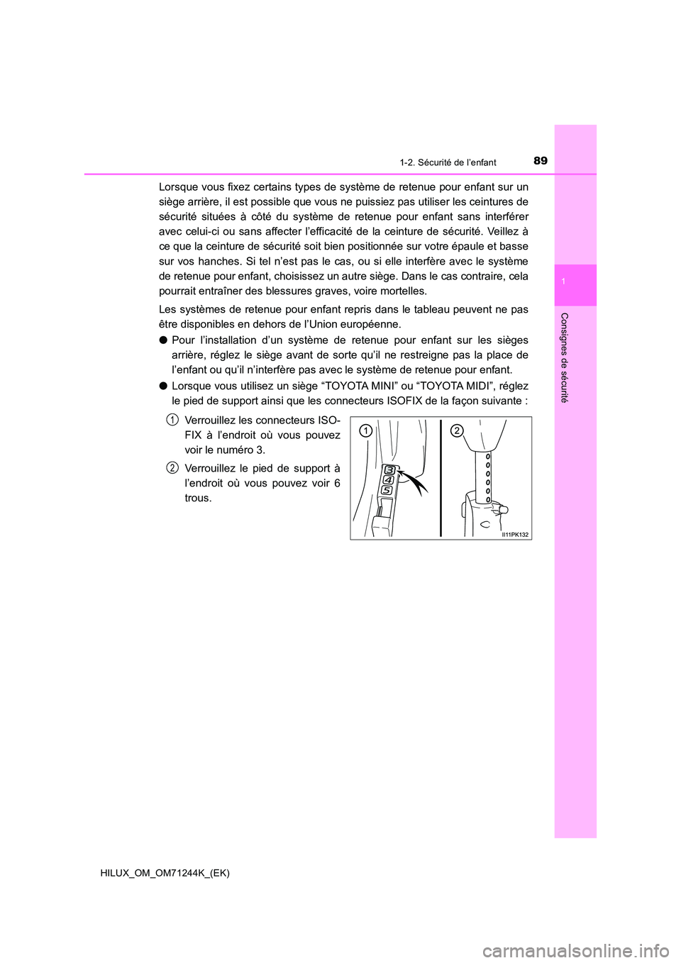 TOYOTA HILUX 2017 Notices Demploi (in French) 891-2. Sécurité de l’enfant
1
HILUX_OM_OM71244K_(EK)
Consignes de sécurité
Lorsque vous fixez certains types de système de retenue pour enfant sur un
siège arrière, il est possible que vous TOYOTA HILUX 2017 Notices Demploi (in French) 891-2. Sécurité de l’enfant
1
HILUX_OM_OM71244K_(EK)
Consignes de sécurité
Lorsque vous fixez certains types de système de retenue pour enfant sur un
siège arrière, il est possible que vous