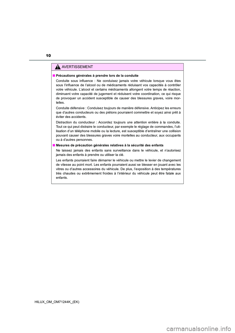 TOYOTA HILUX 2017  Notices Demploi (in French) 10
HILUX_OM_OM71244K_(EK)
AVERTISSEMENT
■Précautions générales à prendre lors de la conduite 
Conduite sous influence : Ne conduisez jamais votre véhicule lorsque vous êtes 
sous l’influence