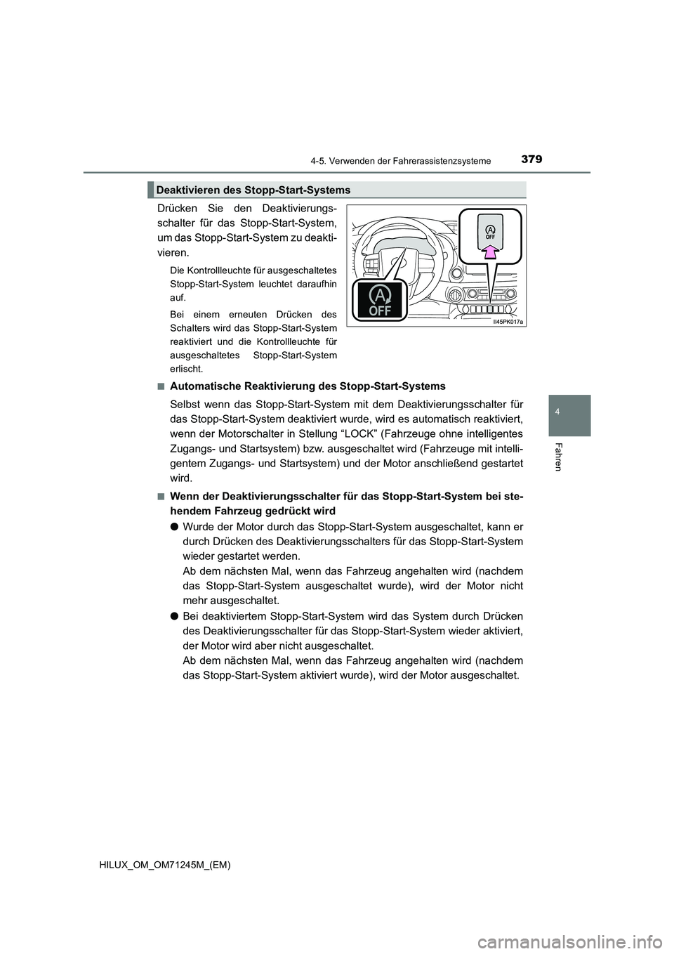 TOYOTA HILUX 2017 Betriebsanleitungen (in German) 3794-5. Verwenden der Fahrerassistenzsysteme
4
Fahren
HILUX_OM_OM71245M_(EM)
Drücken Sie den Deaktivierungs-
schalter für das Stopp-Start-System,
um das Stopp-Start-System zu deakti-
vieren.
Die Kon TOYOTA HILUX 2017 Betriebsanleitungen (in German) 3794-5. Verwenden der Fahrerassistenzsysteme
4
Fahren
HILUX_OM_OM71245M_(EM)
Drücken Sie den Deaktivierungs-
schalter für das Stopp-Start-System,
um das Stopp-Start-System zu deakti-
vieren.
Die Kon