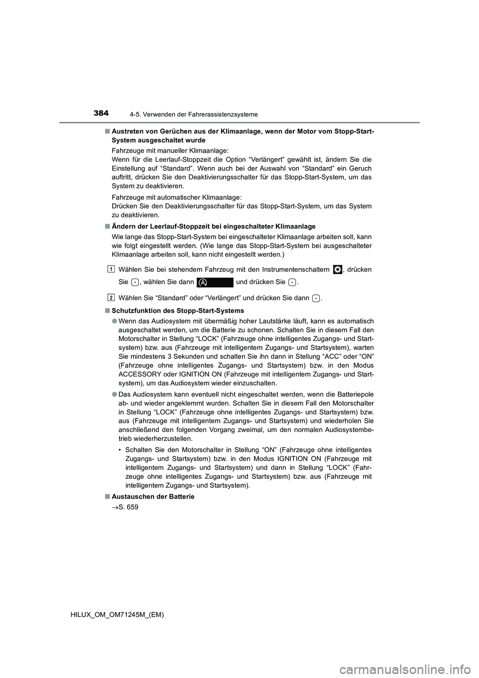 TOYOTA HILUX 2017 Betriebsanleitungen (in German) 3844-5. Verwenden der Fahrerassistenzsysteme
HILUX_OM_OM71245M_(EM)■Austreten von Gerüchen aus der Klimaanlage, wenn der Motor vom Stopp-Start-
System ausgeschaltet wurde
Fahrzeuge mit manueller Kl TOYOTA HILUX 2017 Betriebsanleitungen (in German) 3844-5. Verwenden der Fahrerassistenzsysteme
HILUX_OM_OM71245M_(EM)■Austreten von Gerüchen aus der Klimaanlage, wenn der Motor vom Stopp-Start-
System ausgeschaltet wurde
Fahrzeuge mit manueller Kl
