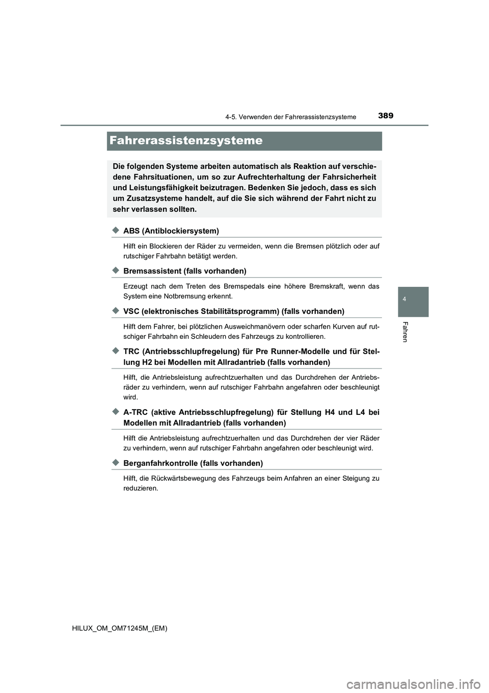TOYOTA HILUX 2017 Betriebsanleitungen (in German) 389
4
4-5. Verwenden der Fahrerassistenzsysteme
Fahren
HILUX_OM_OM71245M_(EM)
Fahrerassistenzsysteme
◆ABS (Antiblockiersystem)
Hilft ein Blockieren der Räder zu vermeiden, wenn die Bremsen plötzli TOYOTA HILUX 2017 Betriebsanleitungen (in German) 389
4
4-5. Verwenden der Fahrerassistenzsysteme
Fahren
HILUX_OM_OM71245M_(EM)
Fahrerassistenzsysteme
◆ABS (Antiblockiersystem)
Hilft ein Blockieren der Räder zu vermeiden, wenn die Bremsen plötzli