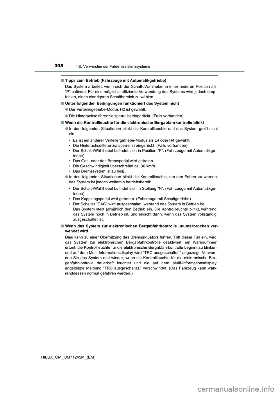 TOYOTA HILUX 2017 Betriebsanleitungen (in German) 3984-5. Verwenden der Fahrerassistenzsysteme
HILUX_OM_OM71245M_(EM)
■Tipps zum Betrieb (Fahrzeuge mit Automatikgetriebe)
Das System arbeitet, wenn sich der Schalt-/Wählhebel in einer anderen Positi TOYOTA HILUX 2017 Betriebsanleitungen (in German) 3984-5. Verwenden der Fahrerassistenzsysteme
HILUX_OM_OM71245M_(EM)
■Tipps zum Betrieb (Fahrzeuge mit Automatikgetriebe)
Das System arbeitet, wenn sich der Schalt-/Wählhebel in einer anderen Positi
