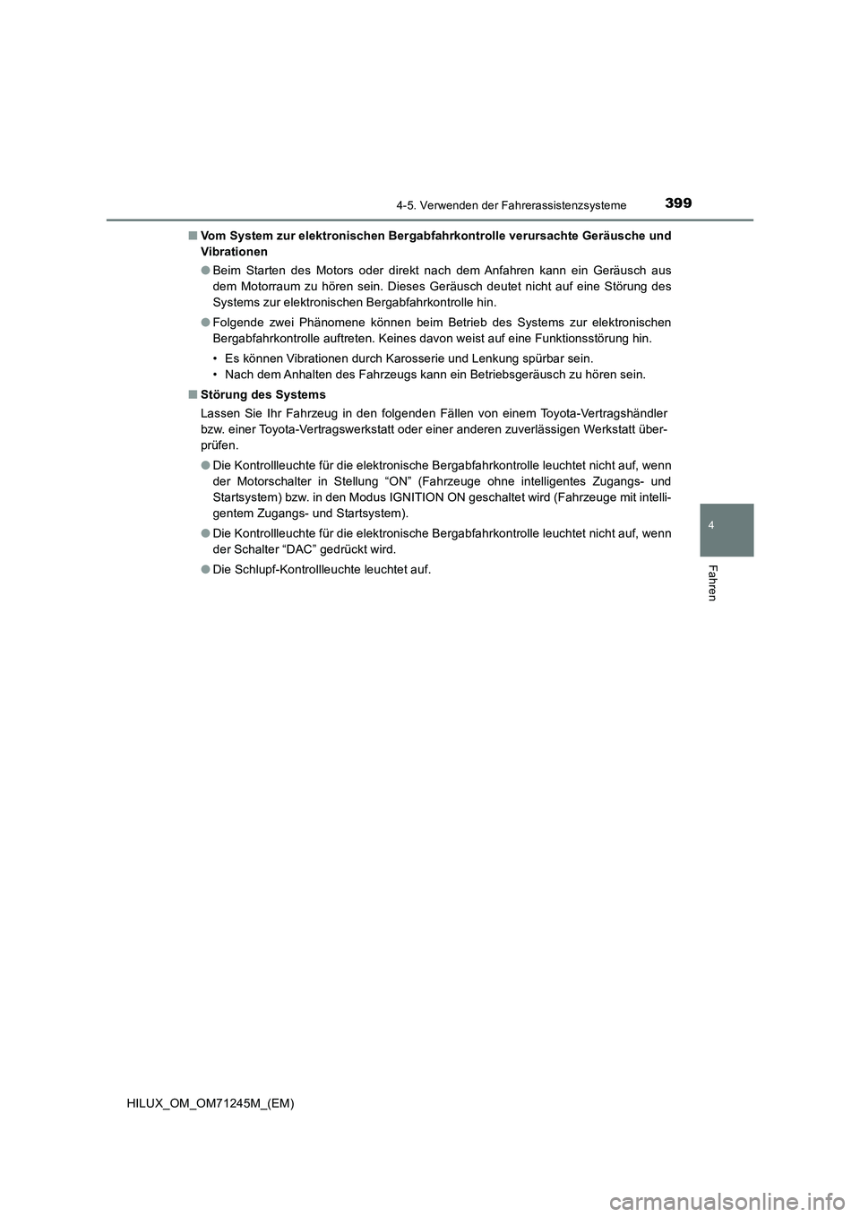 TOYOTA HILUX 2017 Betriebsanleitungen (in German) 3994-5. Verwenden der Fahrerassistenzsysteme
4
Fahren
HILUX_OM_OM71245M_(EM)■Vom System zur elektronischen Bergabfahrkontrolle verursachte Geräusche und
Vibrationen
●Beim Starten des Motors oder TOYOTA HILUX 2017 Betriebsanleitungen (in German) 3994-5. Verwenden der Fahrerassistenzsysteme
4
Fahren
HILUX_OM_OM71245M_(EM)■Vom System zur elektronischen Bergabfahrkontrolle verursachte Geräusche und
Vibrationen
●Beim Starten des Motors oder