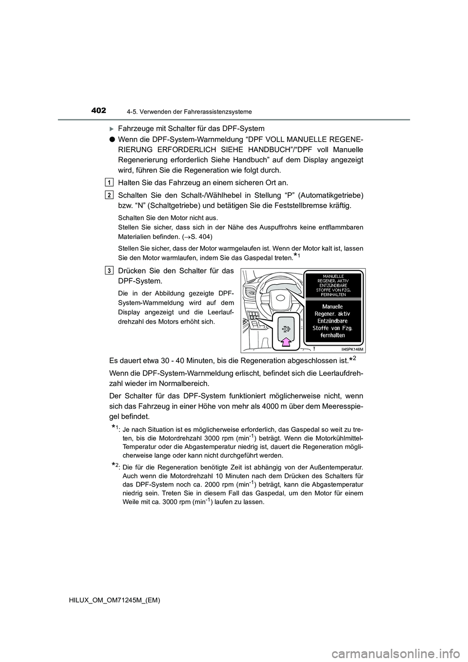 TOYOTA HILUX 2017 Betriebsanleitungen (in German) 4024-5. Verwenden der Fahrerassistenzsysteme
HILUX_OM_OM71245M_(EM)
Fahrzeuge mit Schalter für das DPF-System
●Wenn die DPF-System-Warnmeldung “DPF VOLL MANUELLE REGENE-
RIERUNG ERFORDERLICH S TOYOTA HILUX 2017 Betriebsanleitungen (in German) 4024-5. Verwenden der Fahrerassistenzsysteme
HILUX_OM_OM71245M_(EM)
Fahrzeuge mit Schalter für das DPF-System
●Wenn die DPF-System-Warnmeldung “DPF VOLL MANUELLE REGENE-
RIERUNG ERFORDERLICH S