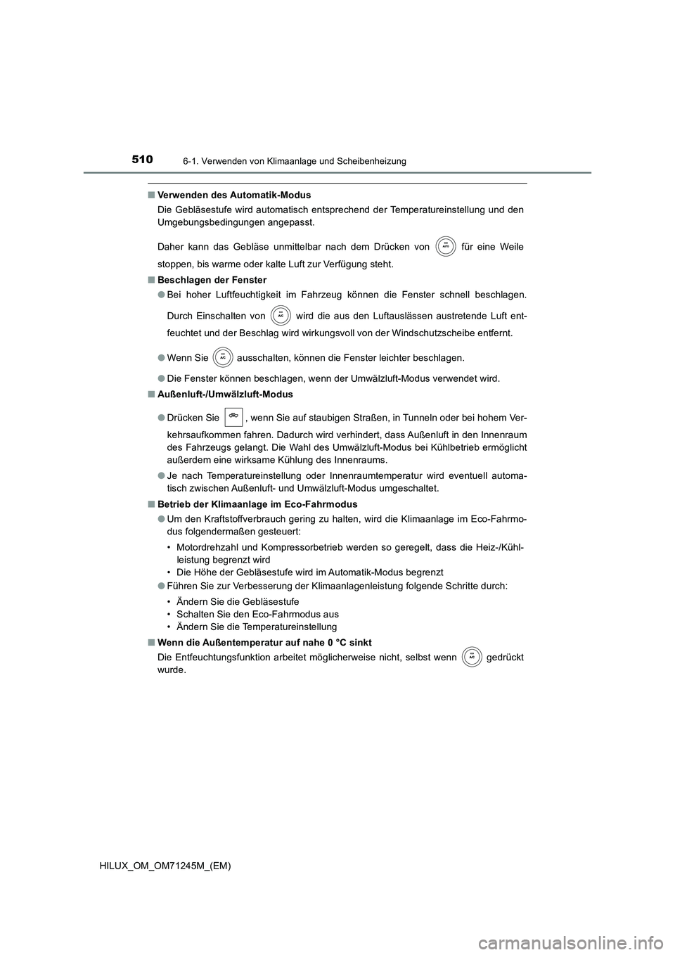 TOYOTA HILUX 2017 Betriebsanleitungen (in German) 5106-1. Verwenden von Klimaanlage und Scheibenheizung
HILUX_OM_OM71245M_(EM)
■Verwenden des Automatik-Modus
Die Gebläsestufe wird automatisch entsprechend der Temperatureinstellung und den
Umgebu TOYOTA HILUX 2017 Betriebsanleitungen (in German) 5106-1. Verwenden von Klimaanlage und Scheibenheizung
HILUX_OM_OM71245M_(EM)
■Verwenden des Automatik-Modus
Die Gebläsestufe wird automatisch entsprechend der Temperatureinstellung und den
Umgebu