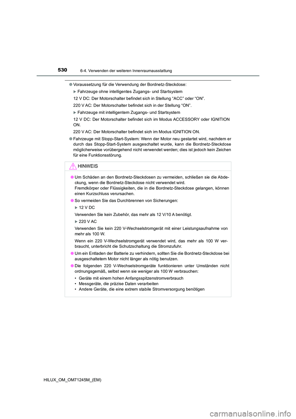TOYOTA HILUX 2017 Betriebsanleitungen (in German) 5306-4. Verwenden der weiteren Innenraumausstattung
HILUX_OM_OM71245M_(EM)
●Voraussetzung für die Verwendung der Bordnetz-Steckdose:
Fahrzeuge ohne intelligentes Zugangs- und Startsystem
12 V D TOYOTA HILUX 2017 Betriebsanleitungen (in German) 5306-4. Verwenden der weiteren Innenraumausstattung
HILUX_OM_OM71245M_(EM)
●Voraussetzung für die Verwendung der Bordnetz-Steckdose:
Fahrzeuge ohne intelligentes Zugangs- und Startsystem
12 V D