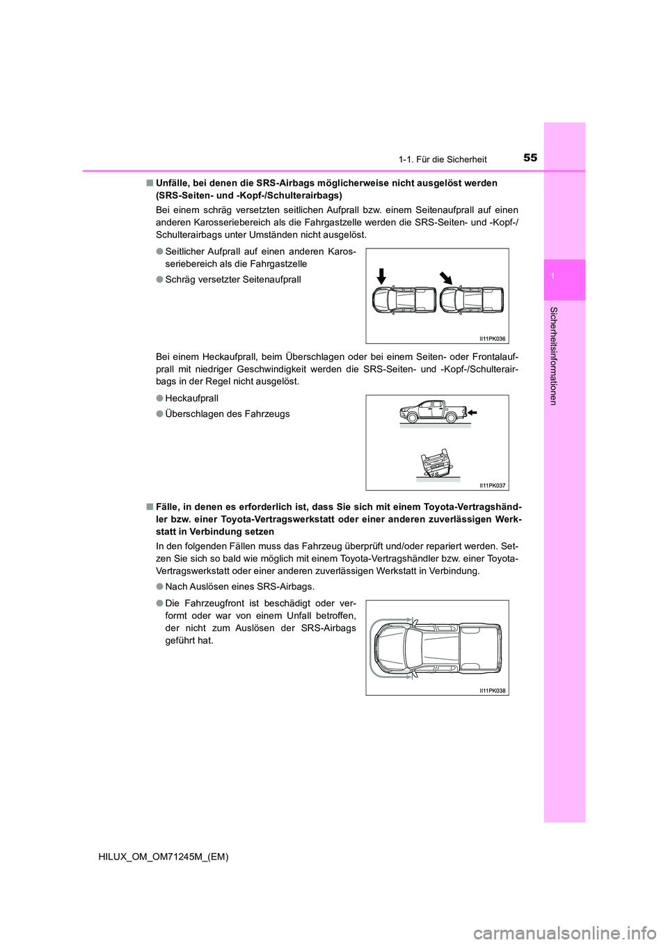 TOYOTA HILUX 2017 Betriebsanleitungen (in German) 551-1. Für die Sicherheit
1
HILUX_OM_OM71245M_(EM)
Sicherheitsinformationen
■Unfälle, bei denen die SRS-Airbags möglicherweise nicht ausgelöst werden
(SRS-Seiten- und -Kopf-/Schulterairbags)
TOYOTA HILUX 2017 Betriebsanleitungen (in German) 551-1. Für die Sicherheit
1
HILUX_OM_OM71245M_(EM)
Sicherheitsinformationen
■Unfälle, bei denen die SRS-Airbags möglicherweise nicht ausgelöst werden
(SRS-Seiten- und -Kopf-/Schulterairbags)