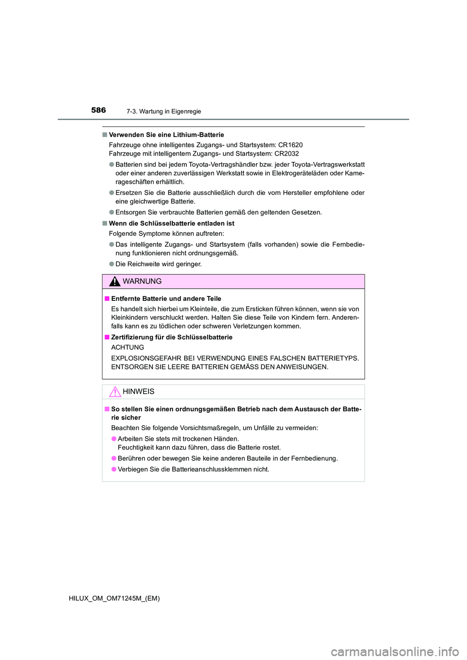 TOYOTA HILUX 2017 Betriebsanleitungen (in German) 5867-3. Wartung in Eigenregie
HILUX_OM_OM71245M_(EM)
■Verwenden Sie eine Lithium-Batterie
Fahrzeuge ohne intelligentes Zugangs- und Startsystem: CR1620
Fahrzeuge mit intelligentem Zugangs- und St TOYOTA HILUX 2017 Betriebsanleitungen (in German) 5867-3. Wartung in Eigenregie
HILUX_OM_OM71245M_(EM)
■Verwenden Sie eine Lithium-Batterie
Fahrzeuge ohne intelligentes Zugangs- und Startsystem: CR1620
Fahrzeuge mit intelligentem Zugangs- und St