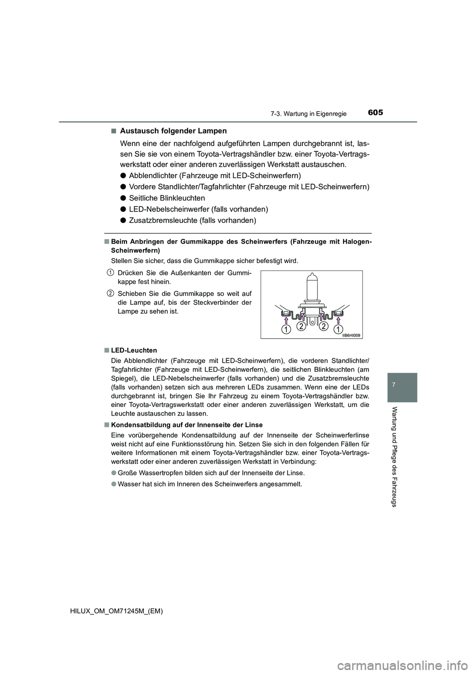 TOYOTA HILUX 2017 Betriebsanleitungen (in German) 6057-3. Wartung in Eigenregie
HILUX_OM_OM71245M_(EM)
7
Wartung und Pflege des Fahrzeugs
■Austausch folgender Lampen
Wenn eine der nachfolgend aufgeführten Lampen durchgebrannt ist, las-
sen Sie sie TOYOTA HILUX 2017 Betriebsanleitungen (in German) 6057-3. Wartung in Eigenregie
HILUX_OM_OM71245M_(EM)
7
Wartung und Pflege des Fahrzeugs
■Austausch folgender Lampen
Wenn eine der nachfolgend aufgeführten Lampen durchgebrannt ist, las-
sen Sie sie