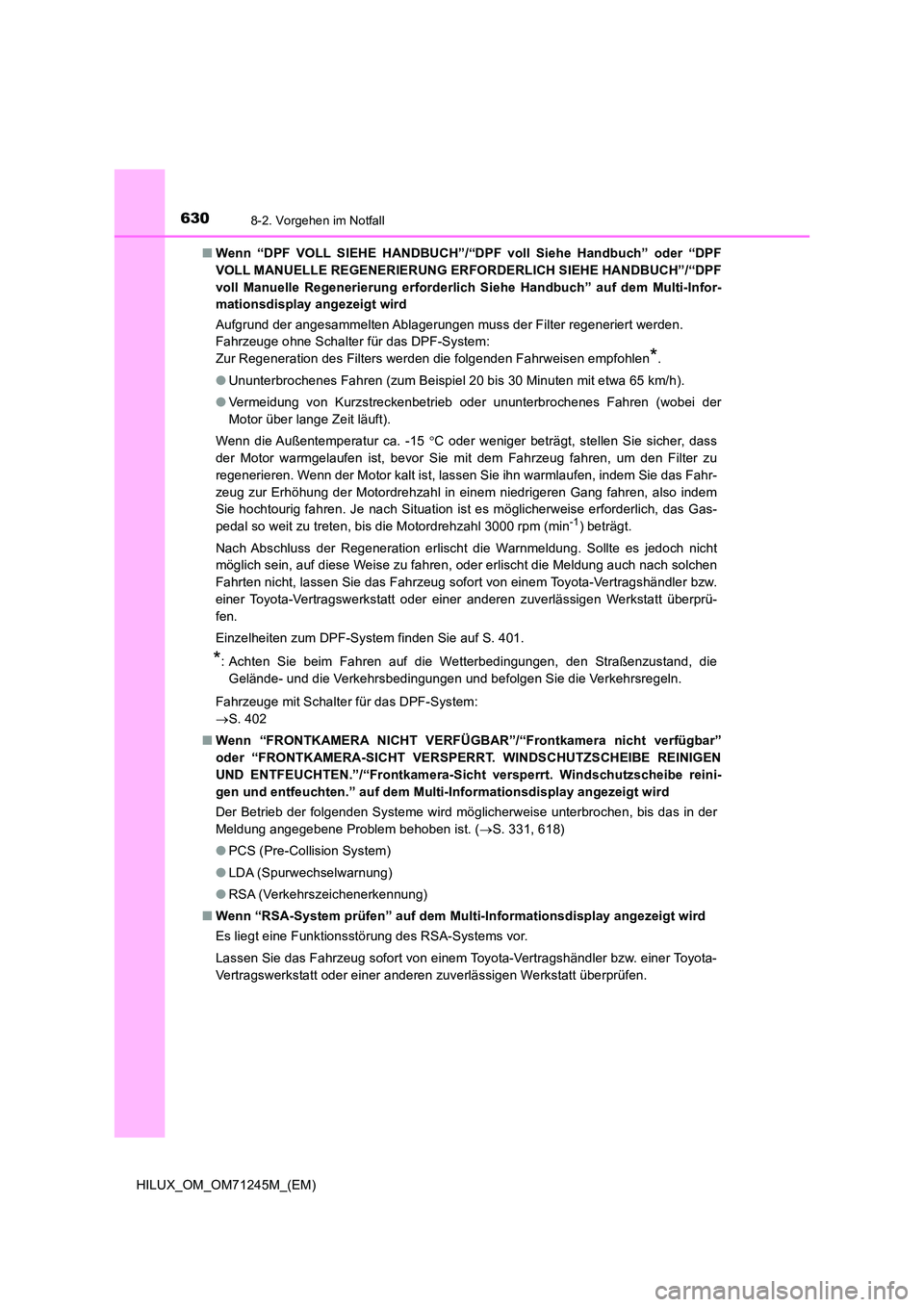 TOYOTA HILUX 2017 Betriebsanleitungen (in German) 6308-2. Vorgehen im Notfall
HILUX_OM_OM71245M_(EM)
■ Wenn “DPF VOLL SIEHE HANDBUCH”/“DPF voll Siehe Handbuch” oder “DPF
VOLL MANUELLE REGENERIERUNG ERFORDERLICH SIEHE HANDBUCH”/“DPF
TOYOTA HILUX 2017 Betriebsanleitungen (in German) 6308-2. Vorgehen im Notfall
HILUX_OM_OM71245M_(EM)
■ Wenn “DPF VOLL SIEHE HANDBUCH”/“DPF voll Siehe Handbuch” oder “DPF
VOLL MANUELLE REGENERIERUNG ERFORDERLICH SIEHE HANDBUCH”/“DPF