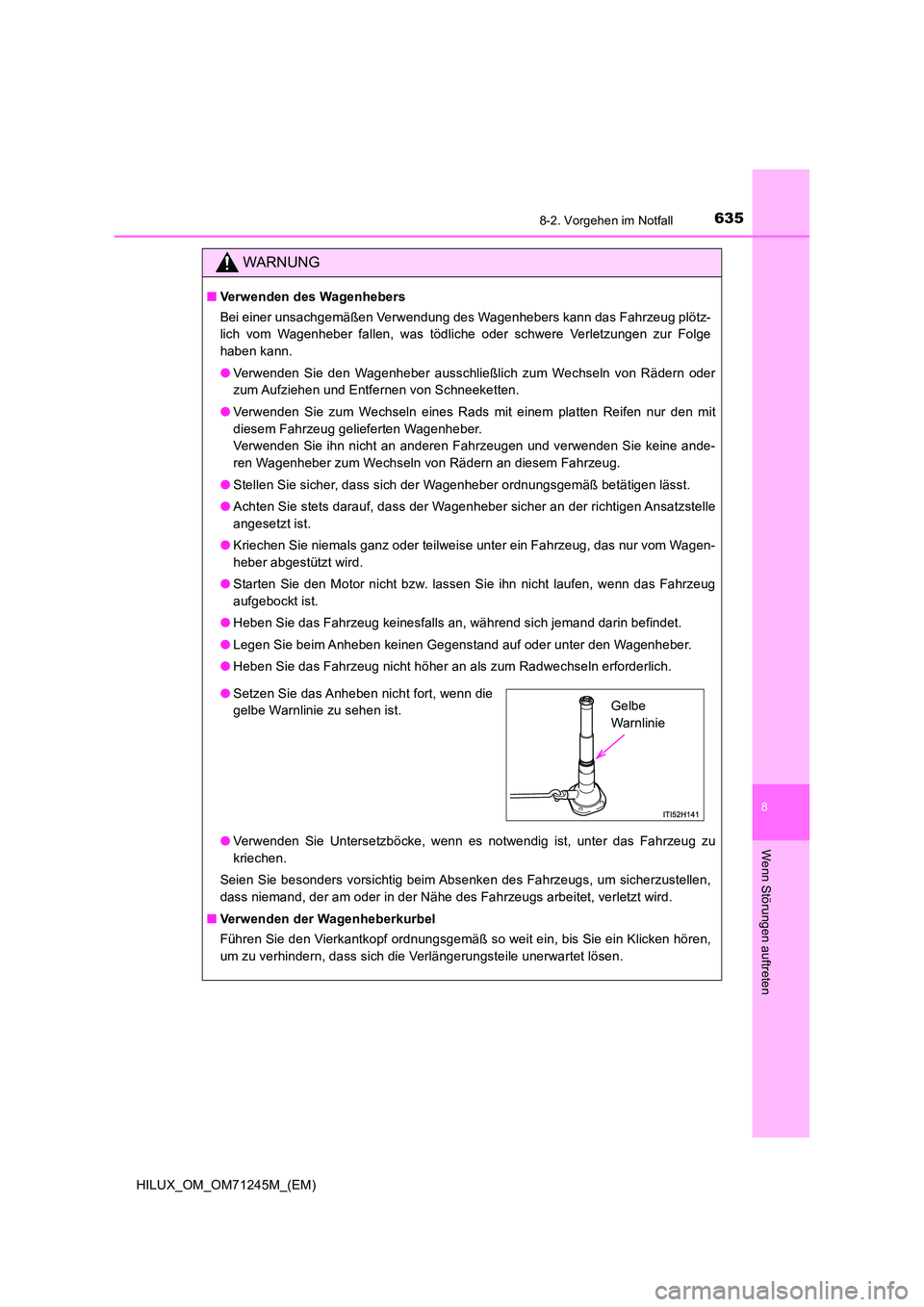TOYOTA HILUX 2017 Betriebsanleitungen (in German) 6358-2. Vorgehen im Notfall
HILUX_OM_OM71245M_(EM)
8
Wenn Störungen auftreten
WARNUNG
■Verwenden des Wagenhebers
Bei einer unsachgemäßen Verwendung des Wagenhebers kann das Fahrzeug plötz-
lic TOYOTA HILUX 2017 Betriebsanleitungen (in German) 6358-2. Vorgehen im Notfall
HILUX_OM_OM71245M_(EM)
8
Wenn Störungen auftreten
WARNUNG
■Verwenden des Wagenhebers
Bei einer unsachgemäßen Verwendung des Wagenhebers kann das Fahrzeug plötz-
lic