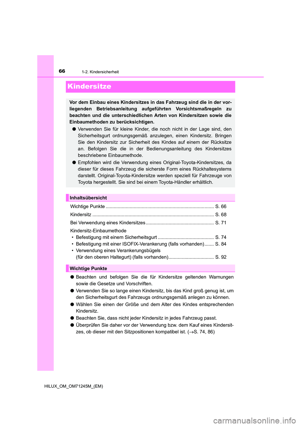 TOYOTA HILUX 2017 Betriebsanleitungen (in German) 661-2. Kindersicherheit
HILUX_OM_OM71245M_(EM)
Kindersitze
Wichtige Punkte ................................................................................. S. 66
Kindersitz ......................... TOYOTA HILUX 2017 Betriebsanleitungen (in German) 661-2. Kindersicherheit
HILUX_OM_OM71245M_(EM)
Kindersitze
Wichtige Punkte ................................................................................. S. 66
Kindersitz .........................
