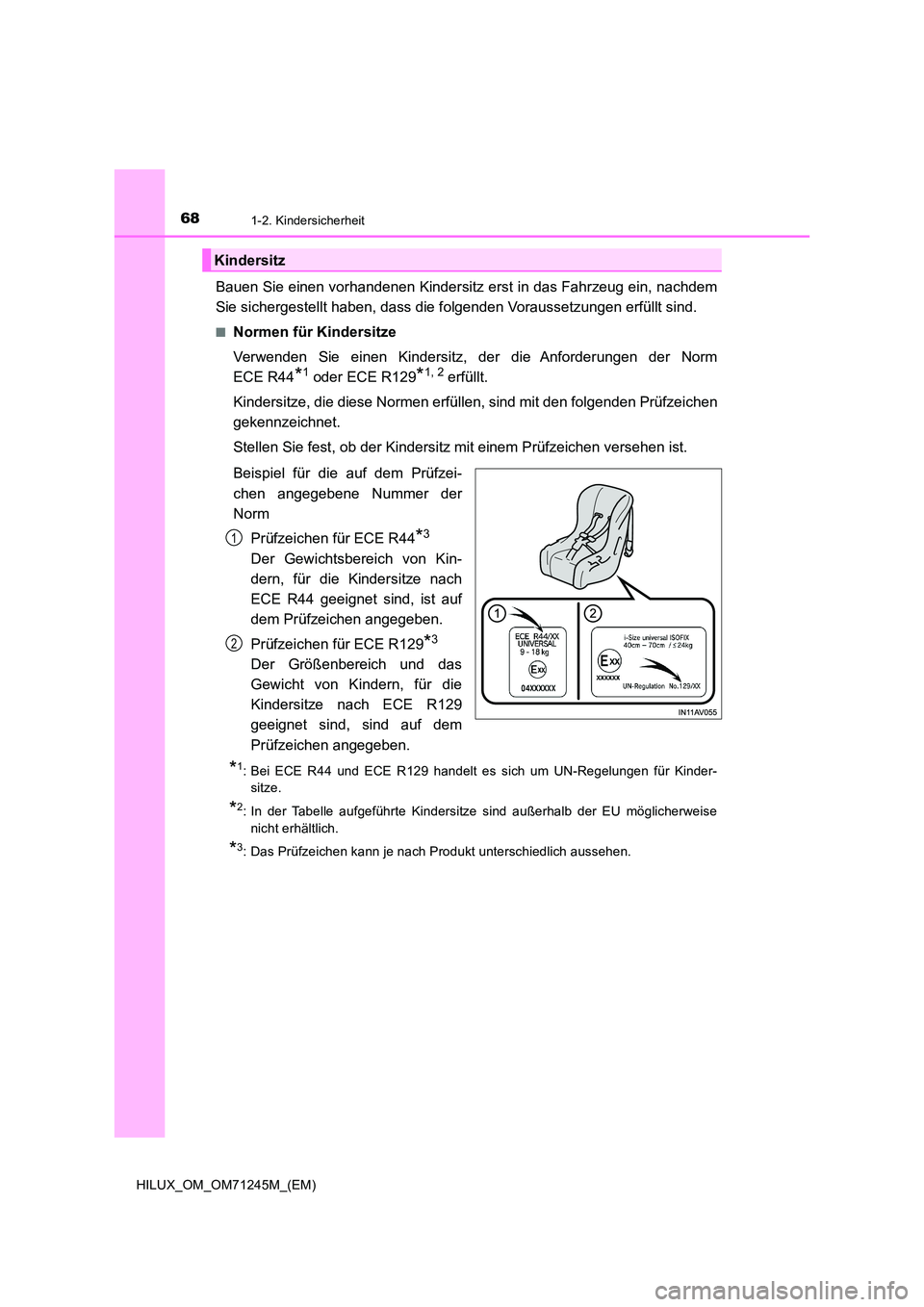 TOYOTA HILUX 2017 Betriebsanleitungen (in German) 681-2. Kindersicherheit
HILUX_OM_OM71245M_(EM)
Bauen Sie einen vorhandenen Kindersitz erst in das Fahrzeug ein, nachdem
Sie sichergestellt haben, dass die folgenden Voraussetzungen erfüllt sind.
■ TOYOTA HILUX 2017 Betriebsanleitungen (in German) 681-2. Kindersicherheit
HILUX_OM_OM71245M_(EM)
Bauen Sie einen vorhandenen Kindersitz erst in das Fahrzeug ein, nachdem
Sie sichergestellt haben, dass die folgenden Voraussetzungen erfüllt sind.
■