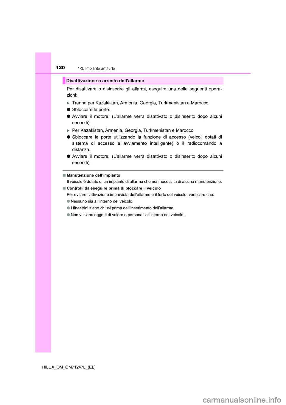 TOYOTA HILUX 2017 Manuale duso (in Italian) 1201-3. Impianto antifurto
HILUX_OM_OM71247L_(EL)
Per disattivare o disinserire gli allarmi, eseguire una delle seguenti opera-
zioni:
Tranne per Kazakistan, Armenia, Georgia, Turkmenistan e Maroc TOYOTA HILUX 2017 Manuale duso (in Italian) 1201-3. Impianto antifurto
HILUX_OM_OM71247L_(EL)
Per disattivare o disinserire gli allarmi, eseguire una delle seguenti opera-
zioni:
Tranne per Kazakistan, Armenia, Georgia, Turkmenistan e Maroc