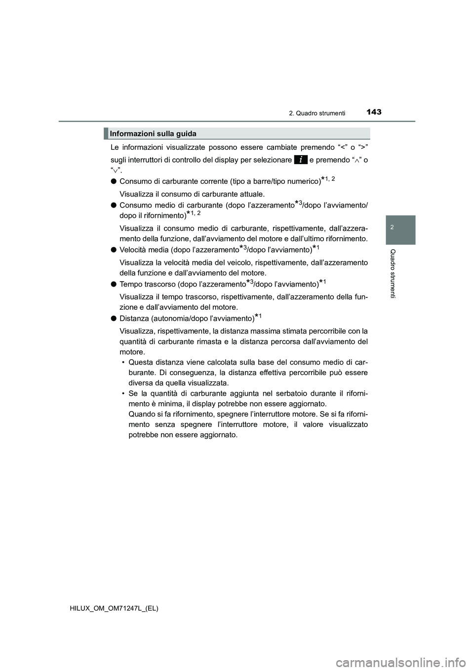 TOYOTA HILUX 2017 Manuale duso (in Italian) 1432. Quadro strumenti
2
Quadro strumenti
HILUX_OM_OM71247L_(EL)
Le informazioni visualizzate possono essere cambiate premendo “<” o “>”
sugli interruttori di controllo del display per selezio TOYOTA HILUX 2017 Manuale duso (in Italian) 1432. Quadro strumenti
2
Quadro strumenti
HILUX_OM_OM71247L_(EL)
Le informazioni visualizzate possono essere cambiate premendo “<” o “>”
sugli interruttori di controllo del display per selezio