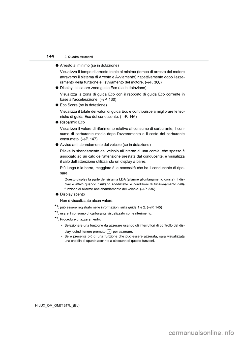 TOYOTA HILUX 2017 Manuale duso (in Italian) 1442. Quadro strumenti
HILUX_OM_OM71247L_(EL)
●Arresto al minimo (se in dotazione)
Visualizza il tempo di arresto totale al minimo (tempo di arresto del motore
attraverso il sistema di Arresto e Avv TOYOTA HILUX 2017 Manuale duso (in Italian) 1442. Quadro strumenti
HILUX_OM_OM71247L_(EL)
●Arresto al minimo (se in dotazione)
Visualizza il tempo di arresto totale al minimo (tempo di arresto del motore
attraverso il sistema di Arresto e Avv