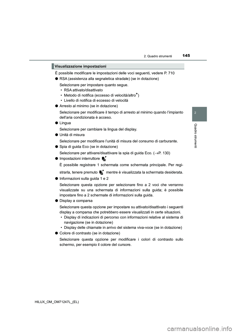 TOYOTA HILUX 2017 Manuale duso (in Italian) 1452. Quadro strumenti
2
Quadro strumenti
HILUX_OM_OM71247L_(EL)
È possibile modificare le impostazioni delle voci seguenti, vedere P. 710
●RSA (assistenza alla segnaletica stradale) (se in dotazio TOYOTA HILUX 2017 Manuale duso (in Italian) 1452. Quadro strumenti
2
Quadro strumenti
HILUX_OM_OM71247L_(EL)
È possibile modificare le impostazioni delle voci seguenti, vedere P. 710
●RSA (assistenza alla segnaletica stradale) (se in dotazio