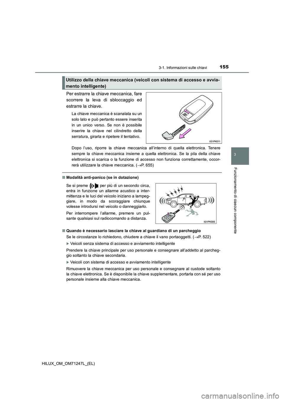 TOYOTA HILUX 2017 Manuale duso (in Italian) 1553-1. Informazioni sulle chiavi
3
Funzionamento di ciascun componente
HILUX_OM_OM71247L_(EL)
Per estrarre la chiave meccanica, fare
scorrere la leva di sbloccaggio ed
estrarre la chiave.
La chiave TOYOTA HILUX 2017 Manuale duso (in Italian) 1553-1. Informazioni sulle chiavi
3
Funzionamento di ciascun componente
HILUX_OM_OM71247L_(EL)
Per estrarre la chiave meccanica, fare
scorrere la leva di sbloccaggio ed
estrarre la chiave.
La chiave