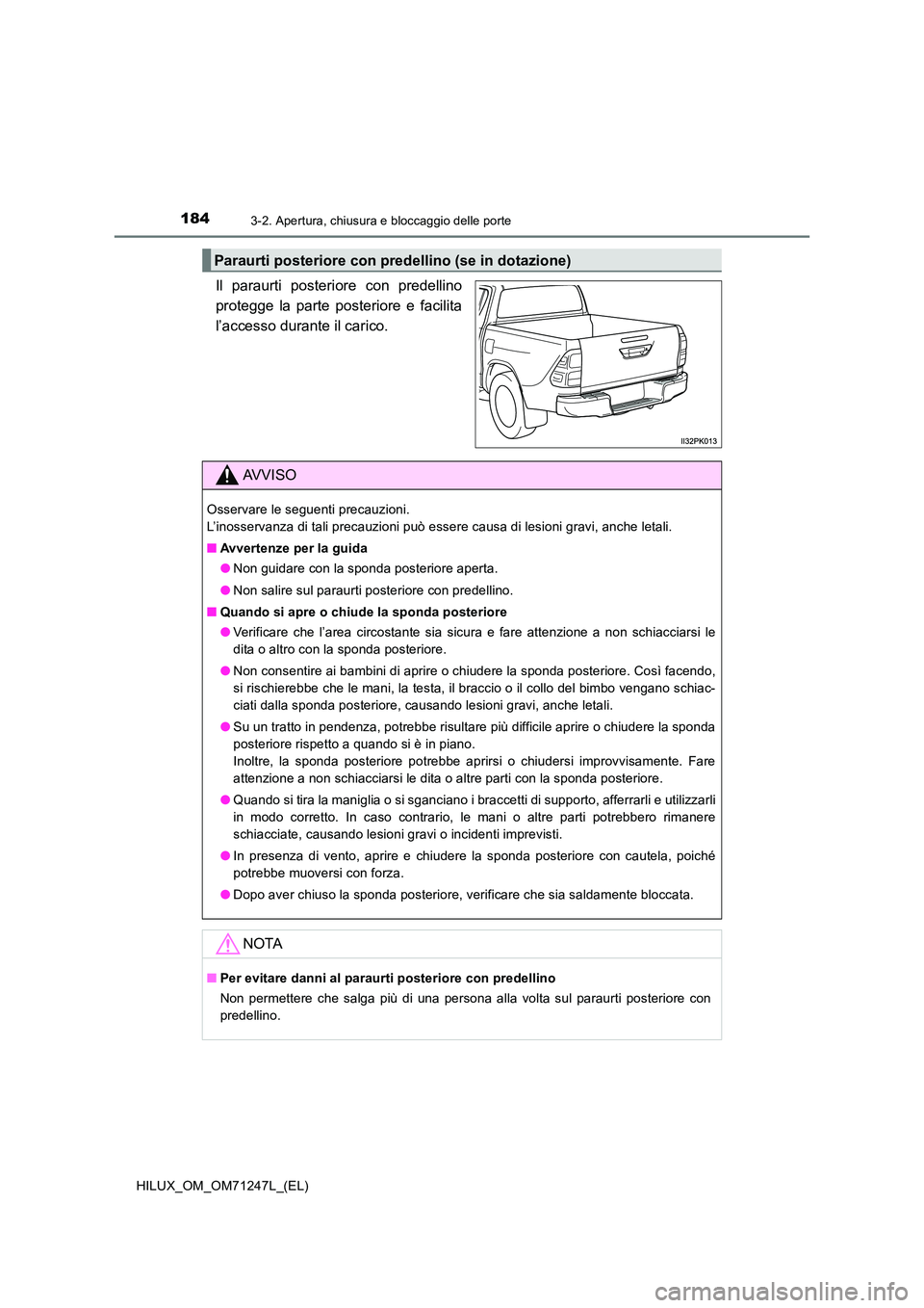 TOYOTA HILUX 2017 Manuale duso (in Italian) 1843-2. Apertura, chiusura e bloccaggio delle porte
HILUX_OM_OM71247L_(EL)
Il paraurti posteriore con predellino
protegge la parte posteriore e facilita
l’accesso durante il carico.
Paraurti poster TOYOTA HILUX 2017 Manuale duso (in Italian) 1843-2. Apertura, chiusura e bloccaggio delle porte
HILUX_OM_OM71247L_(EL)
Il paraurti posteriore con predellino
protegge la parte posteriore e facilita
l’accesso durante il carico.
Paraurti poster